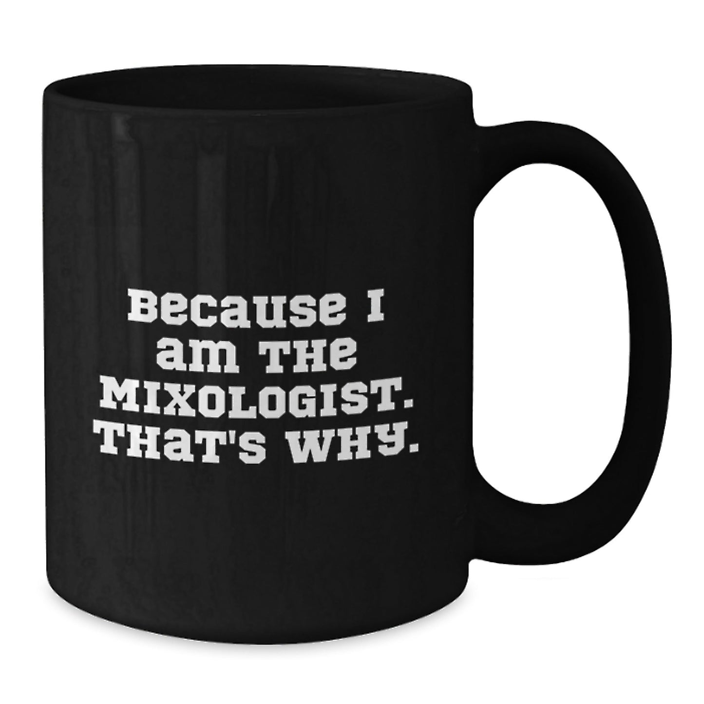 Funny Mixologist Gifts from Friends for Christmas Unique Black Coffee Mugs Because I Am The Mixologist That's Why. - The Buy Boom