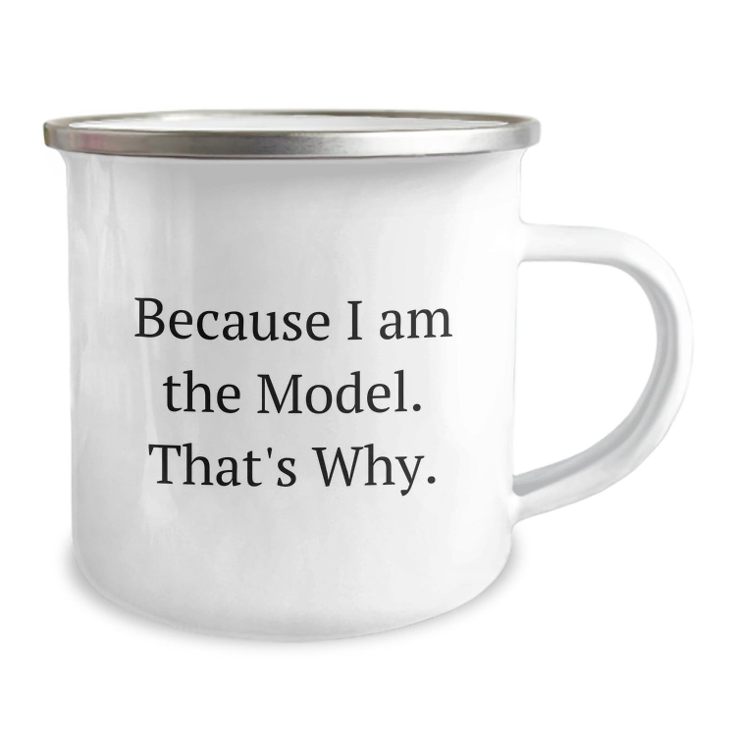 Funny Model Camping Mug Gifts from Friends for Birthday Because I Am The Model. That's Why. - The Buy Boom