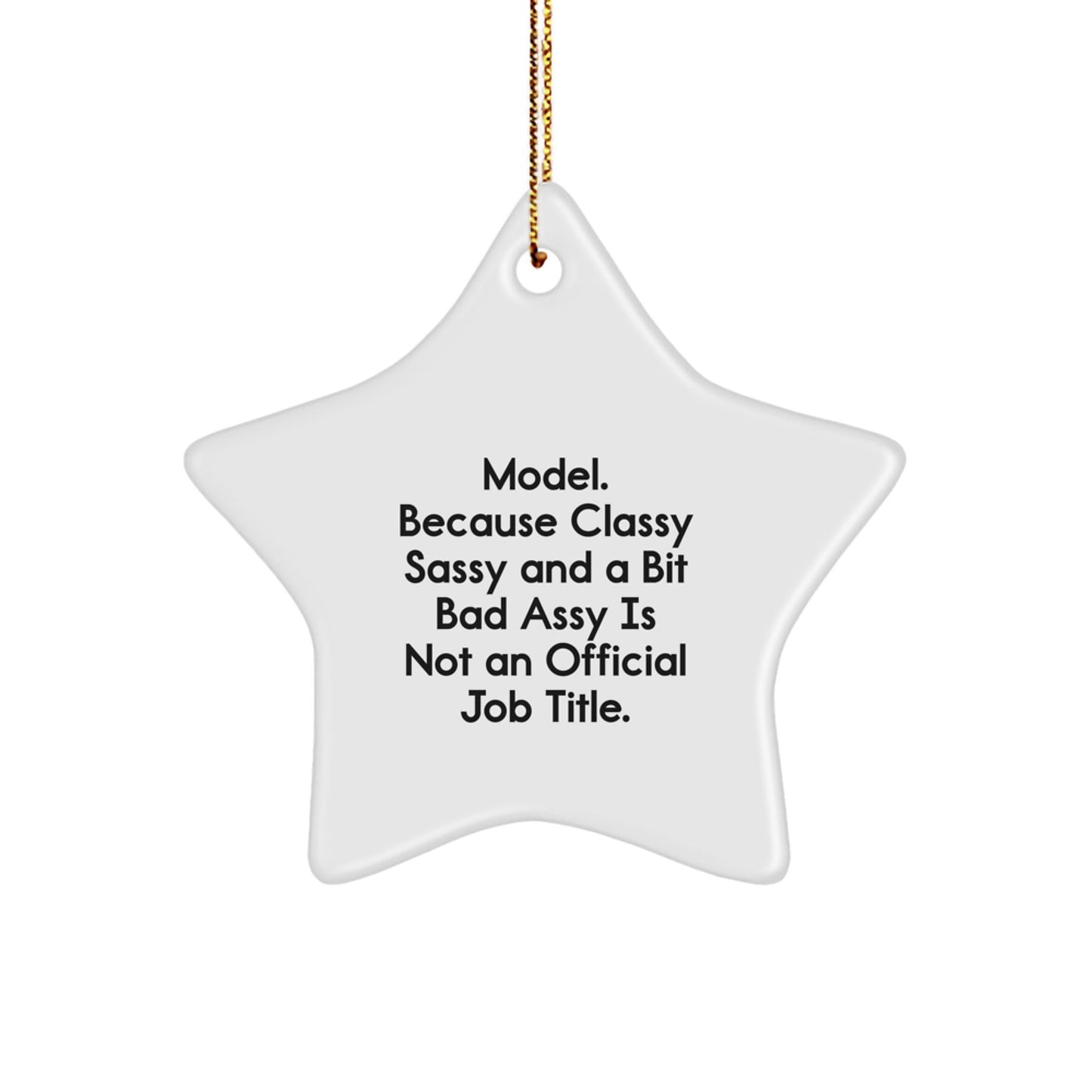 Funny Model Gifts, Star Ornament for Christmas, 'Model. Because Classy Sassy And A Bit Fearlessy Is Not An Official Job Title.' - The Buy Boom
