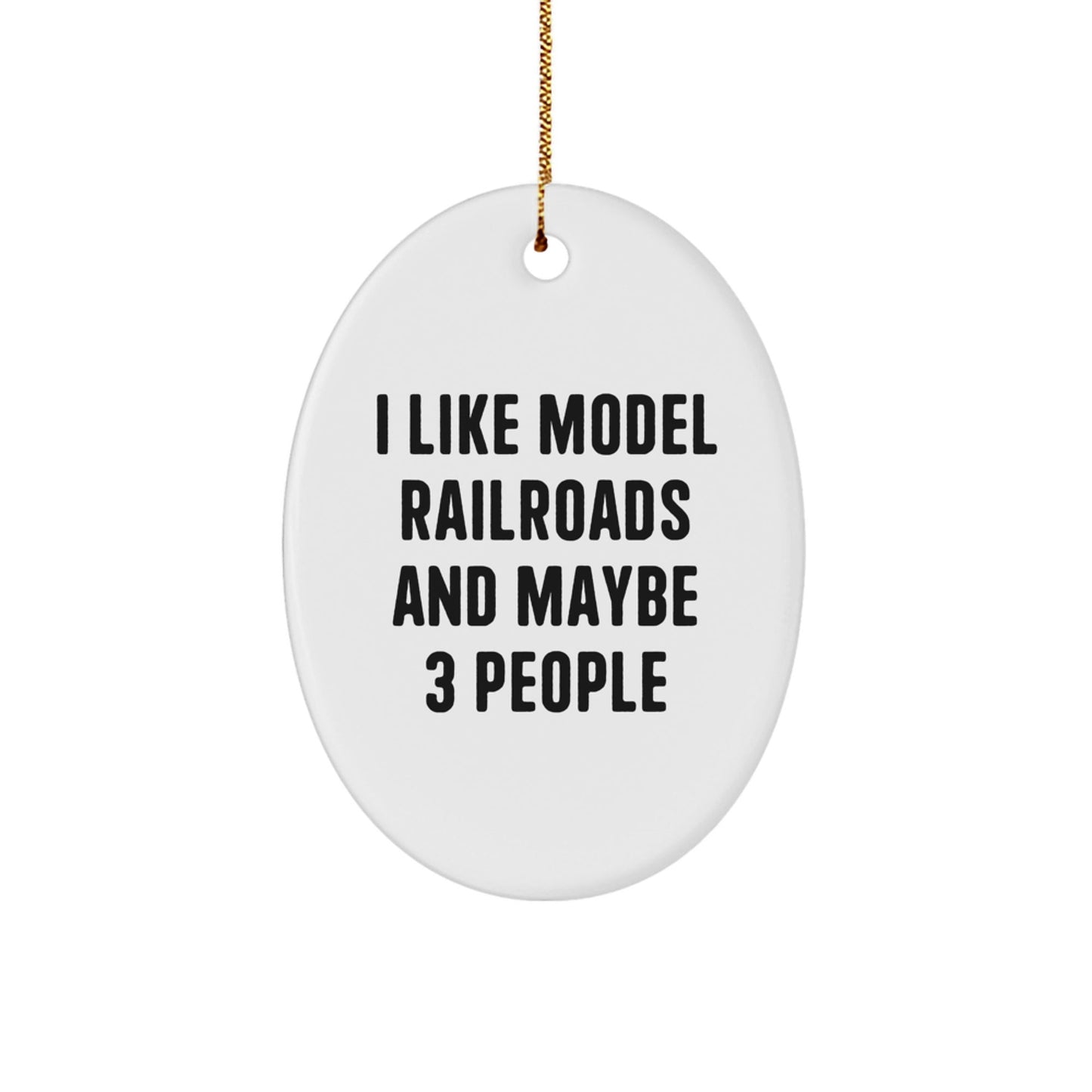 Funny Model Railroads Oval Ornament Gifts from Men for Friends, 'I Like Model Railroads And Maybe 3 People', Unique Christmas Unique Gifts for Him - The Buy Boom