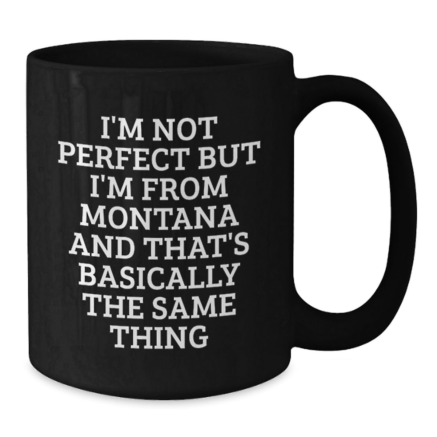 Funny Montana Gifts from Friends, Black Coffee Mugs for Birthday, 'I'm Not Perfect But I'm From Montana And That's Basically The Same Thing' Quote, Gifts for Montana Lovers, Unique Black Coffee Mug - The Buy Boom