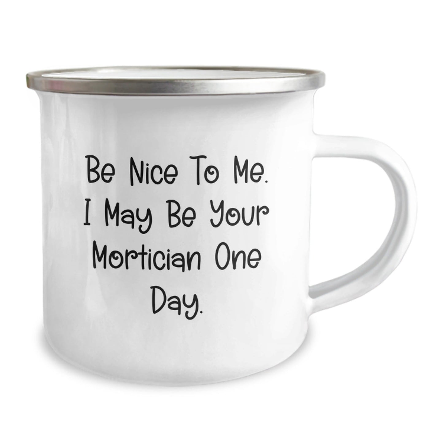 Funny Mortician Gifts, Be Nice To Me. I May Be Your Mortician One Day., Graduation Gifts from Friends and Family, Unique Camping Mug for Mortician Men - The Buy Boom