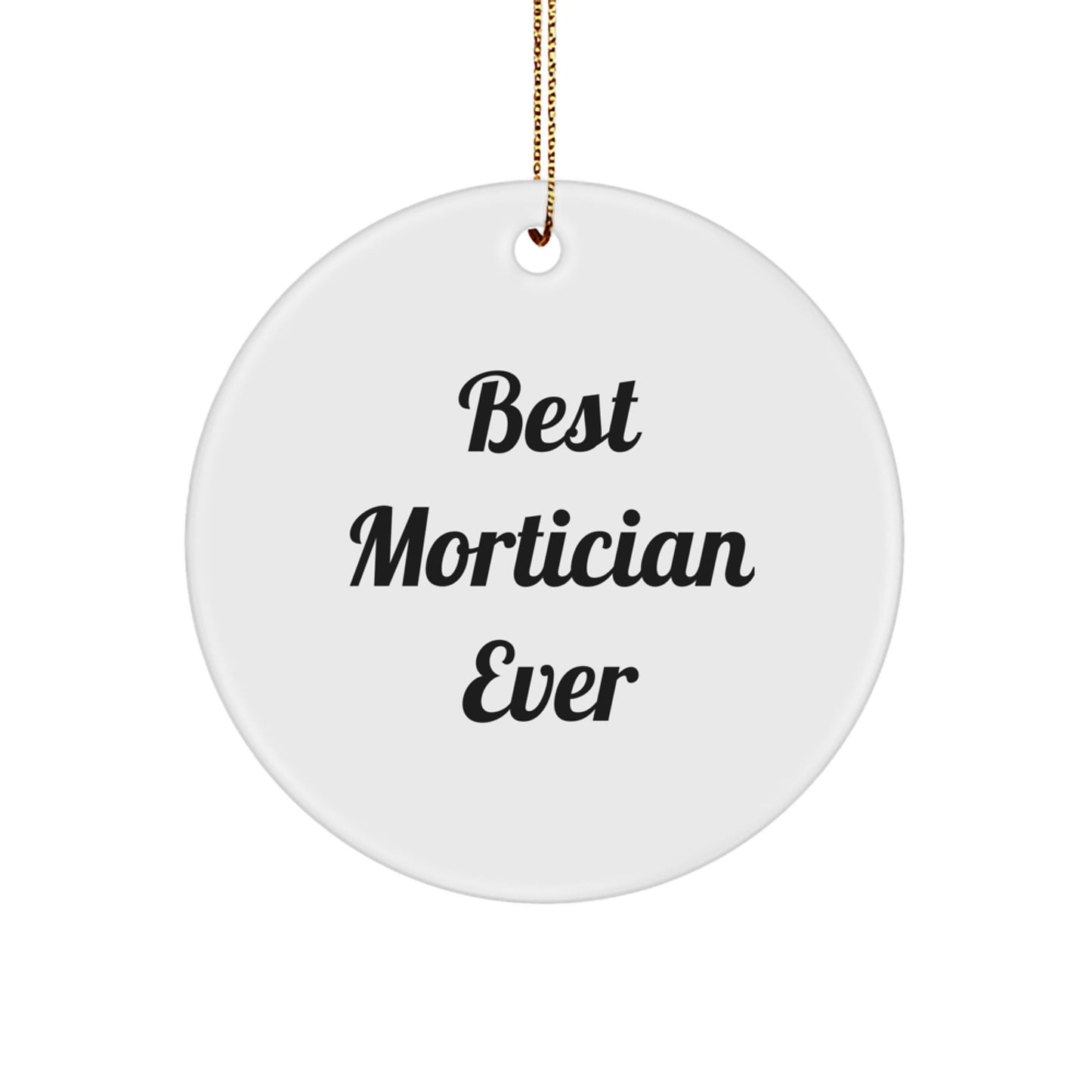 Funny Mortician Gifts from Friends - 'Best Mortician Ever' Circle Ornament for Mortician, Unique Christmas Unique Gifts - The Buy Boom