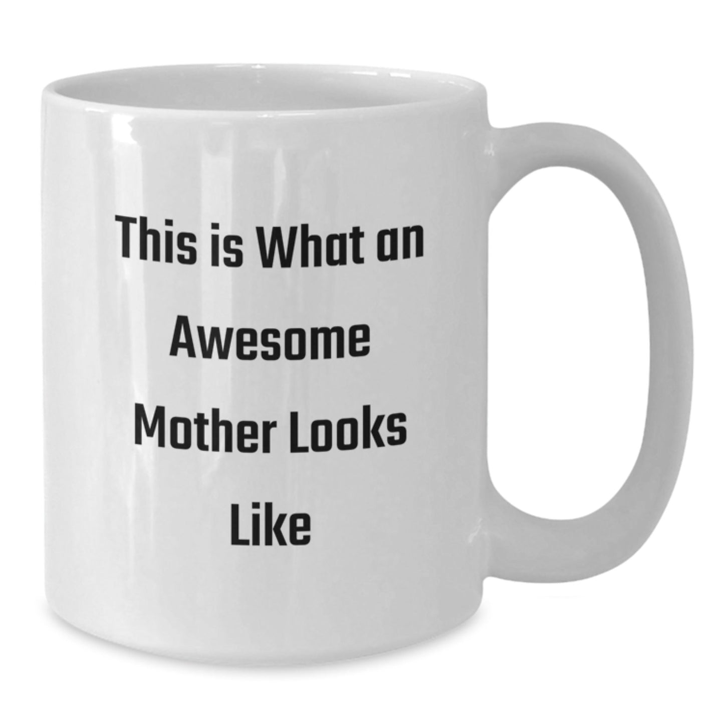 Funny Mother Quote White Coffee Mug, Gifts from Mom, Inspirational Birthday Unique Gifts for Mother, This Is What An Awesome Mother Looks Like - The Buy Boom