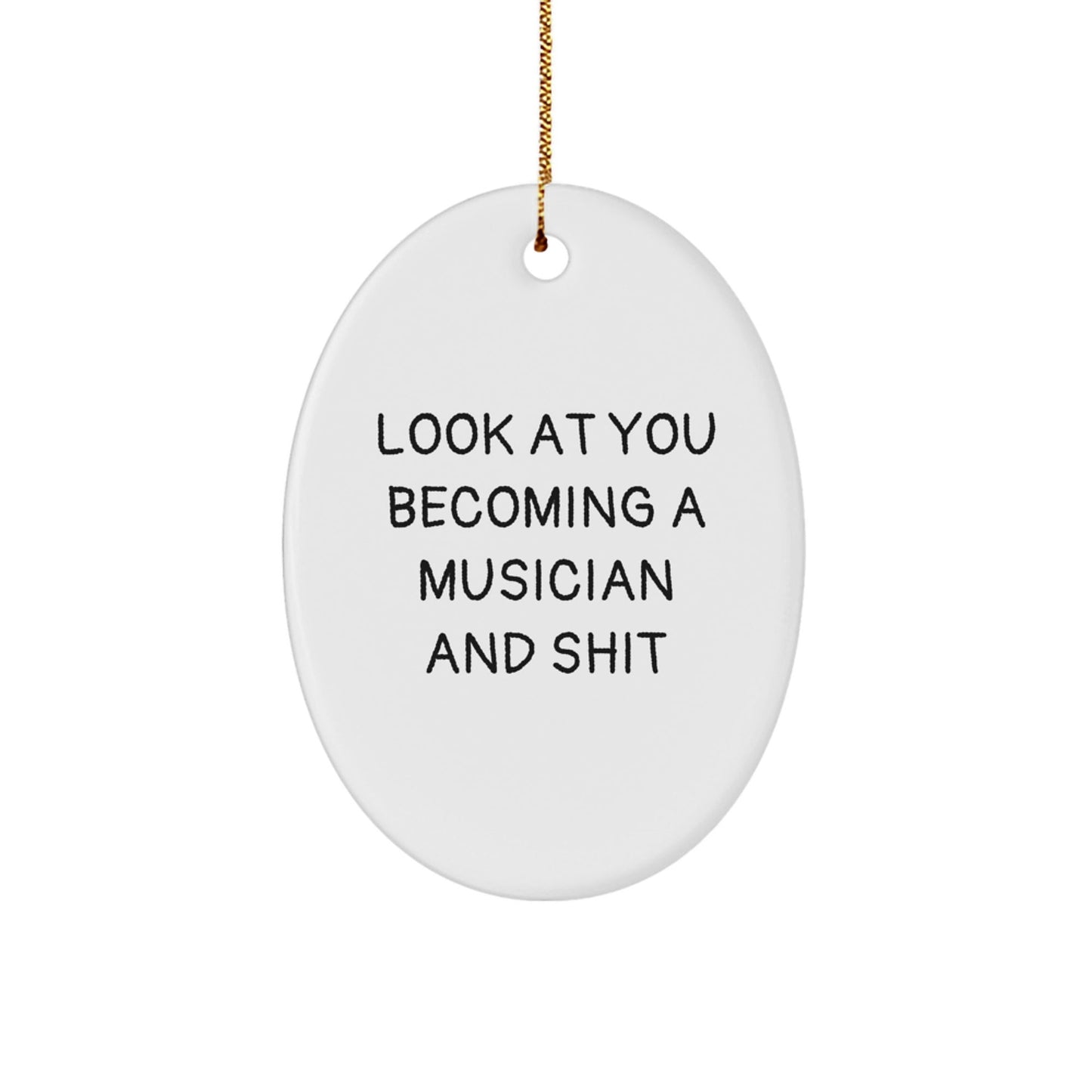 Funny Musician Gifts for Christmas - Oval Ornament, Gifts from Friends to Musician, 'Look At You Becoming A Musician And Shit' - The Buy Boom