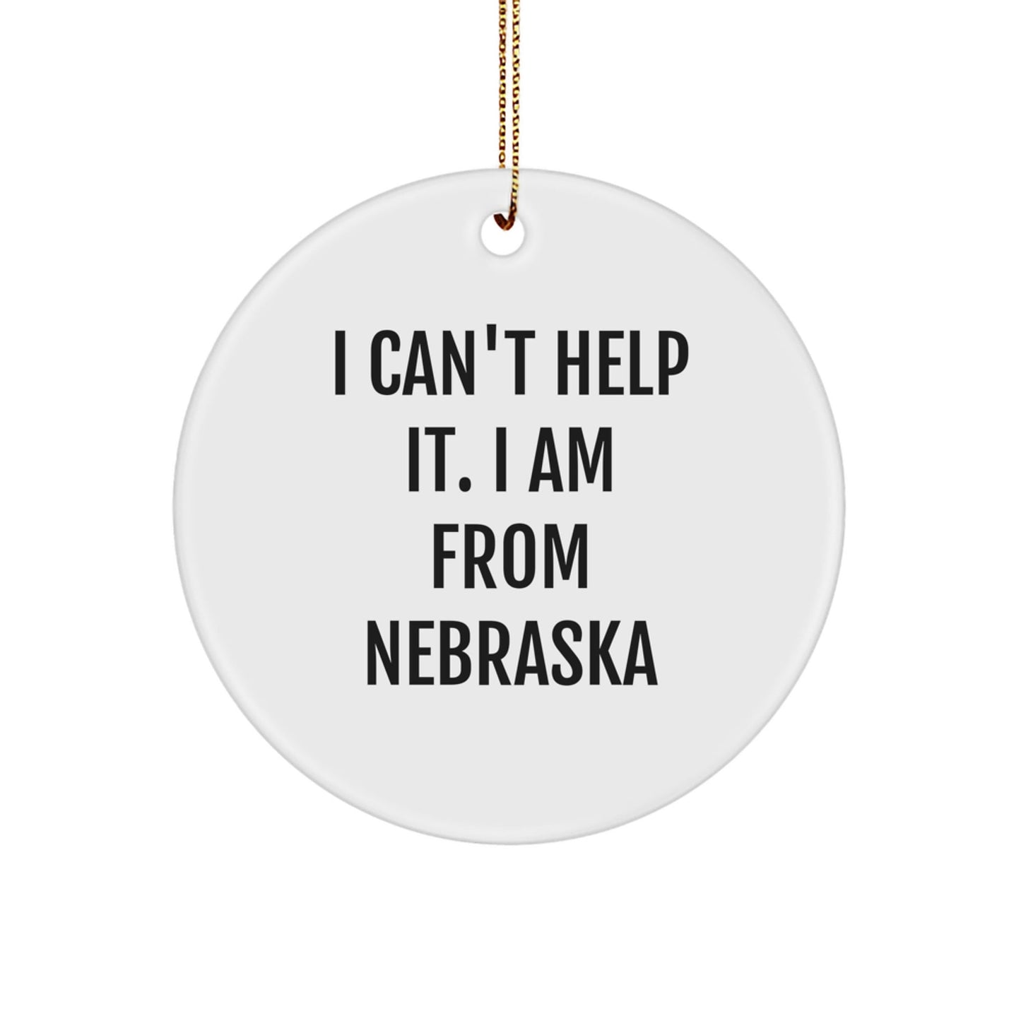 Funny Nebraska Gifts from Friends, Unique Circle Ornament I Can't Help It, Christmas Decoration for Home - The Buy Boom