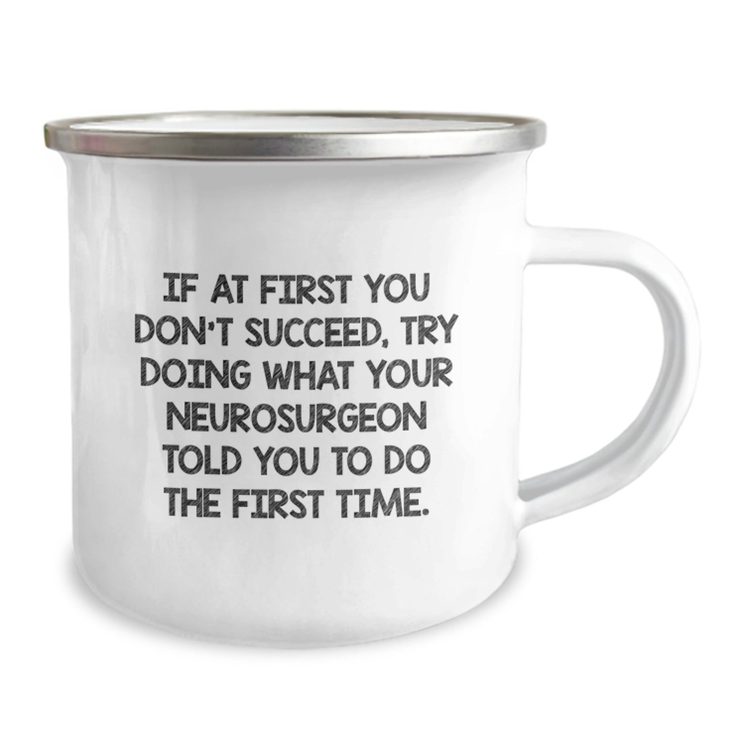 Funny Neurosurgeon Gifts from Friends for Coworkers - Camping Mug, 'If At First You Don't Succeed, Try Doing What Your Neurosurgeon Told You To Do The First Time.' - Graduation Unique Gifts - The Buy Boom
