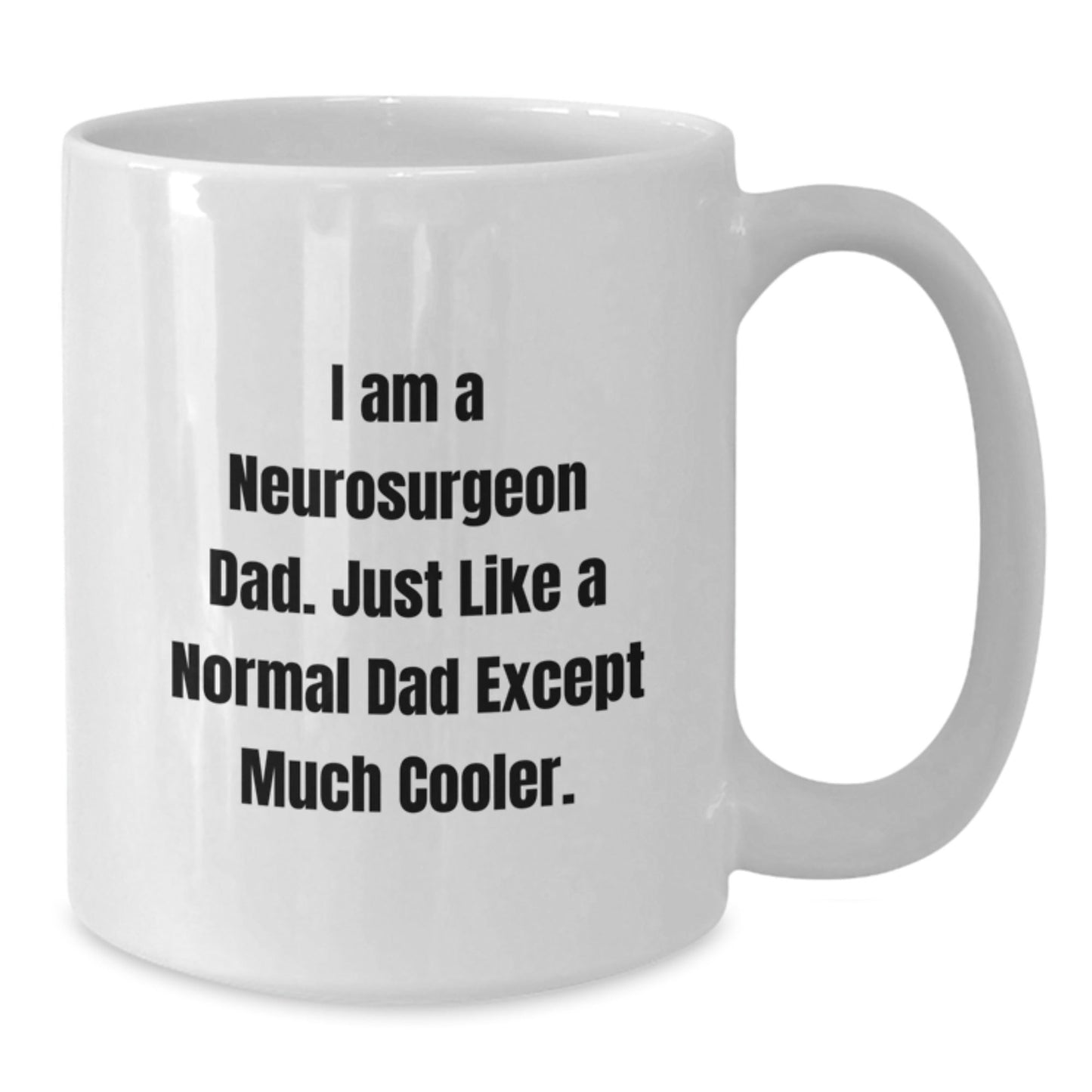Funny Neurosurgeon Gifts from Mom - I Am A Neurosurgeon Dad. Just Like A Normal Dad Except Much Cooler. White Coffee Mug for Graduation Day - The Buy Boom