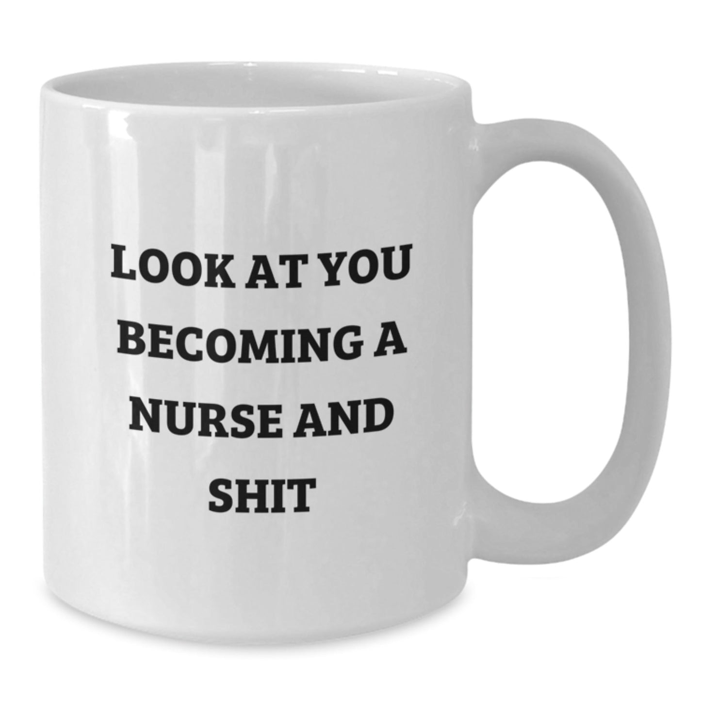 Funny Nurse Christmas Unique Gifts from Friends and Family White Coffee Mug, Gift for Nurse, Inspiring Quote 'Look At You Becoming A Nurse And Shit' - The Buy Boom