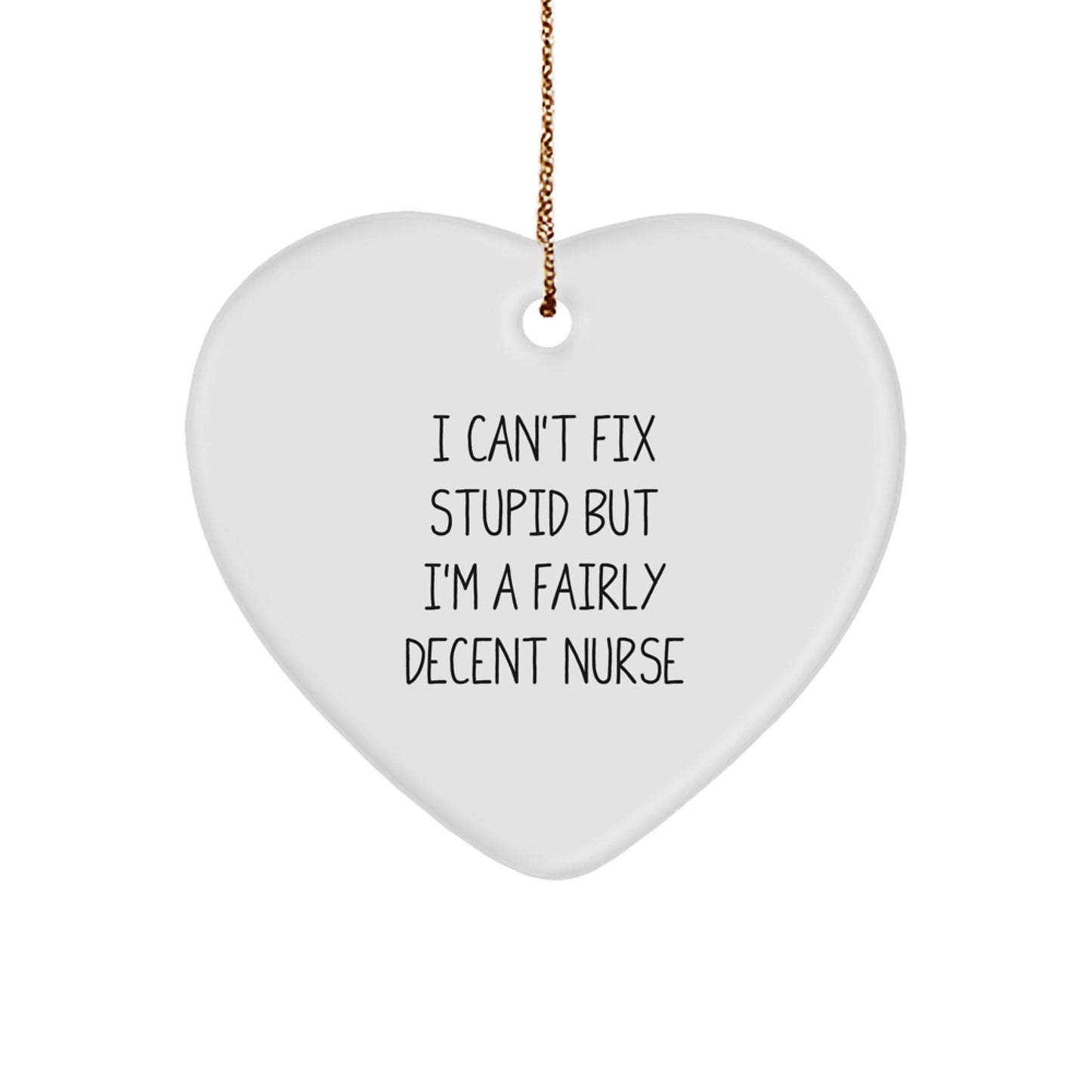 Funny Nurse Christmas Unique Gifts from Men to Coworkers, Gifts for Nurse, Heart Ornament with I Can't Fix Stupid But I'm A Fairly Decent Nurse Quote - White Heart Shaped - The Buy Boom