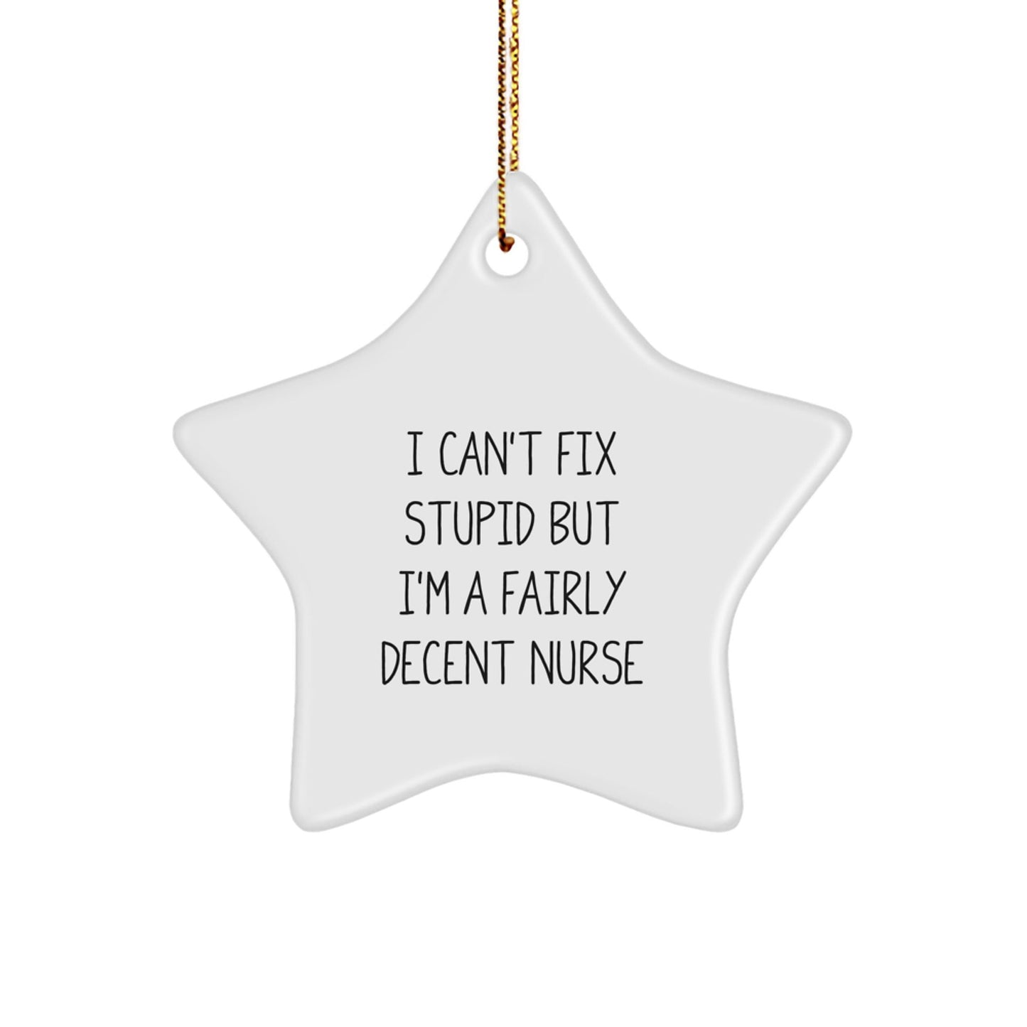 Funny Nurse Gifts - 'I Can't Fix Stupid But I'm A Fairly Decent Nurse' Star Ornament for Christmas Unique Gifts from Family to Nurse - The Buy Boom