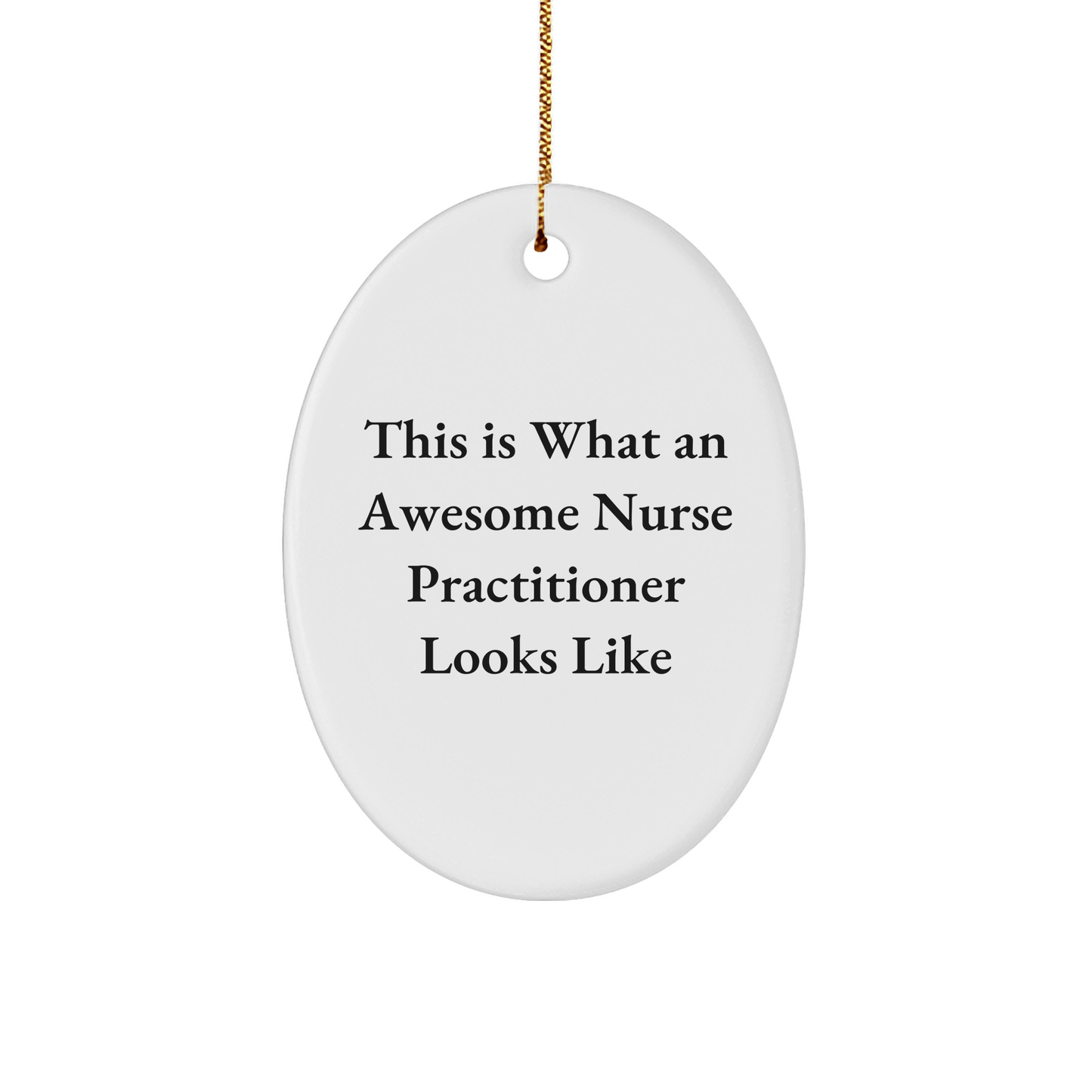 Funny Nurse Practitioner Gifts from Friends to Awesome Nurse Practitioners, This Is What An Awesome Nurse Practitioner Looks Like Oval Ornament for Christmas - The Buy Boom
