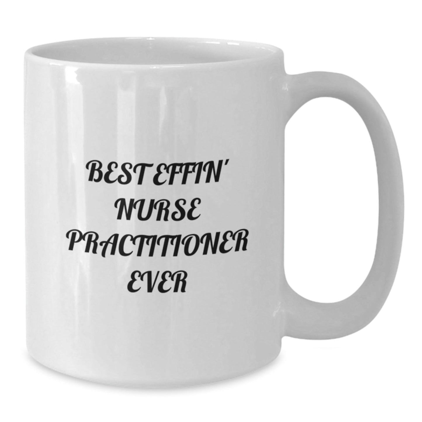 Funny Nurse Practitioner White Coffee Mug, Best Effin' Nurse Practitioner Ever Quote, Gifts from Men to Nurse Practitioner Graduation, Unique White Coffee Mug for Nurse Practitioner - The Buy Boom