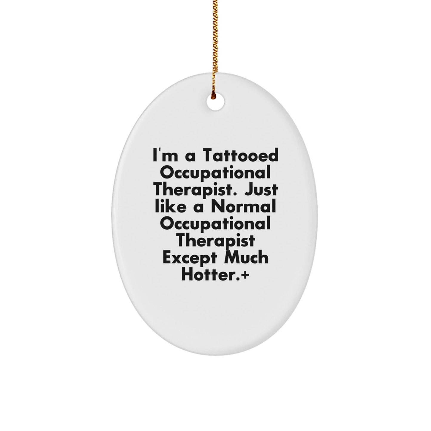 Funny Occupational Therapist Gifts for Men - Unique Oval Ornament with 'Tattooed Hotter' Quote, Perfect for Christmas Unique Gifts from Friends - The Buy Boom