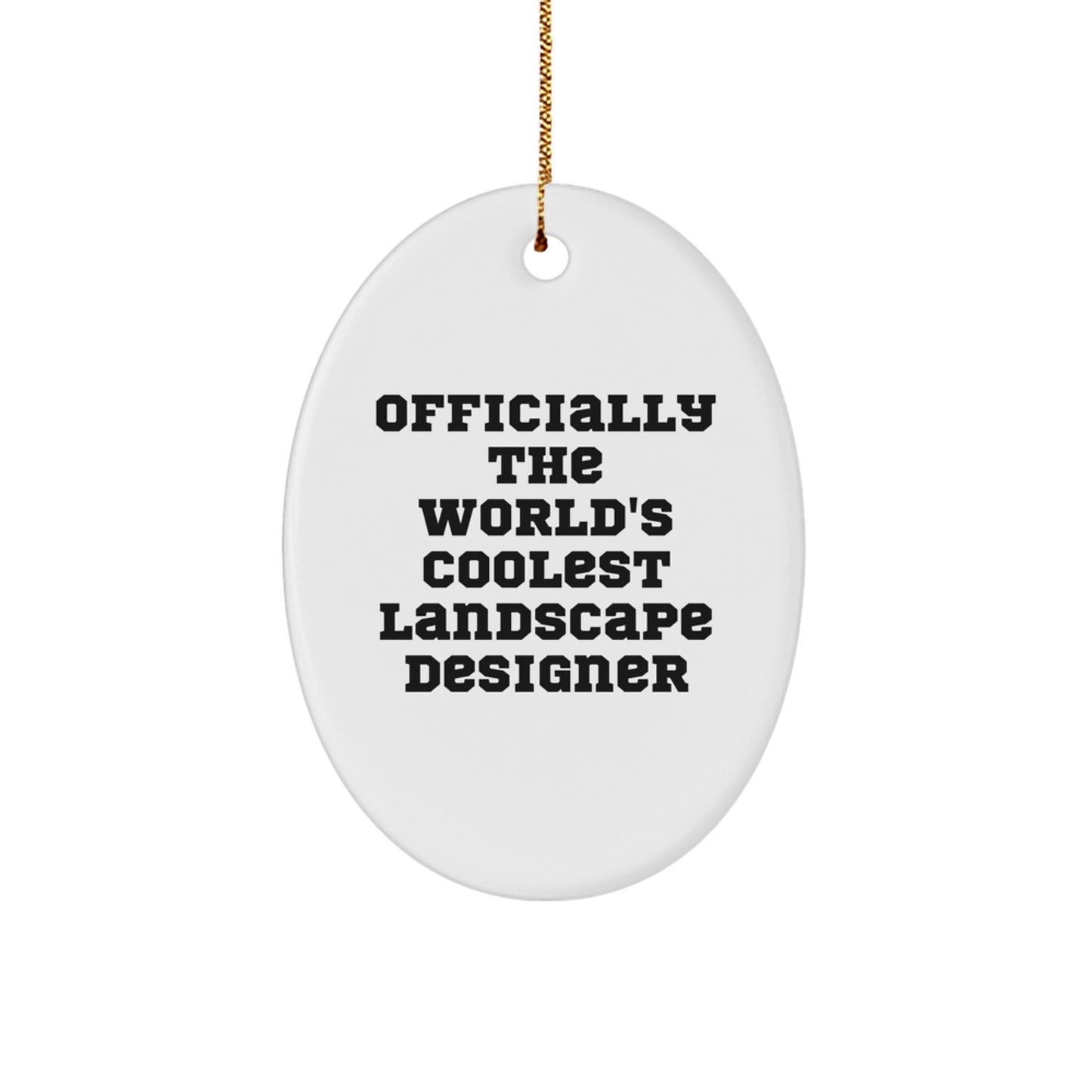 Funny 'Officially The World's Coolest Landscape Designer' Oval Ornament Gifts from Men, Women, or Friends for Landscape Designer - The Buy Boom