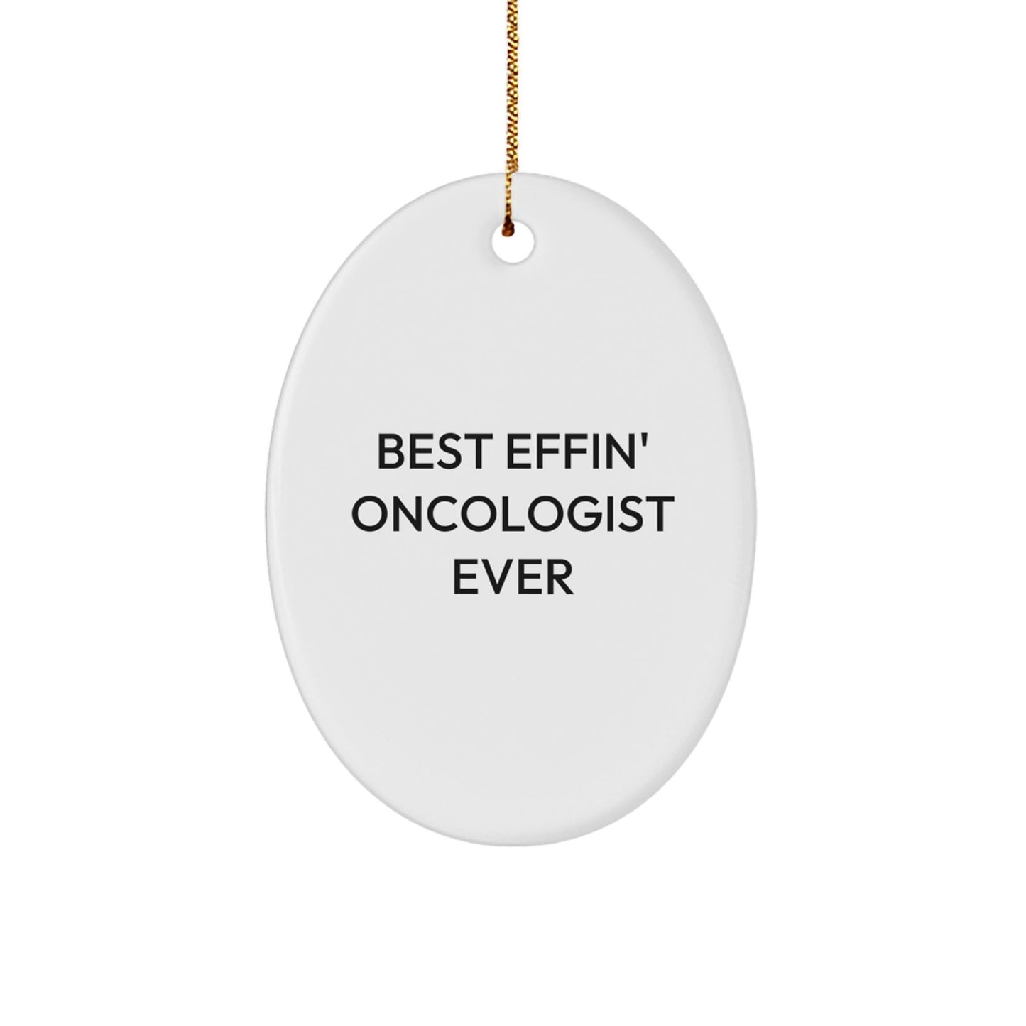 Funny Oncologist Gifts for Men - Best Effin' Oncologist Ever Oval Ornament, White, Christmas Unique Gifts from Family, Friends, Coworkers, Perfect for Oncologist Appreciation Day - The Buy Boom