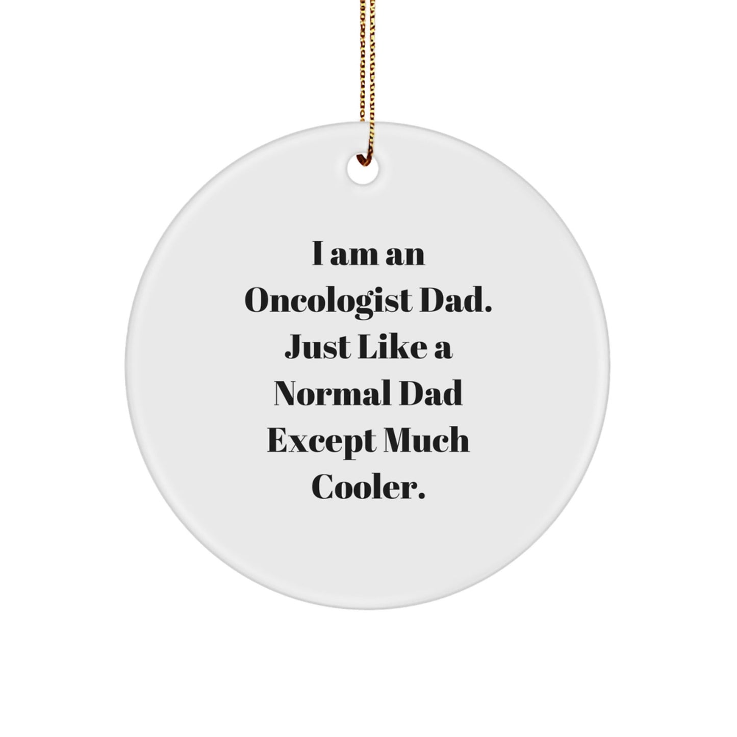 Funny Oncologist Gifts for Men - I'm an Oncologist Dad, Circle Ornament, White, Christmas Unique Gifts from Dad to Oncologist Son or Friend - The Buy Boom