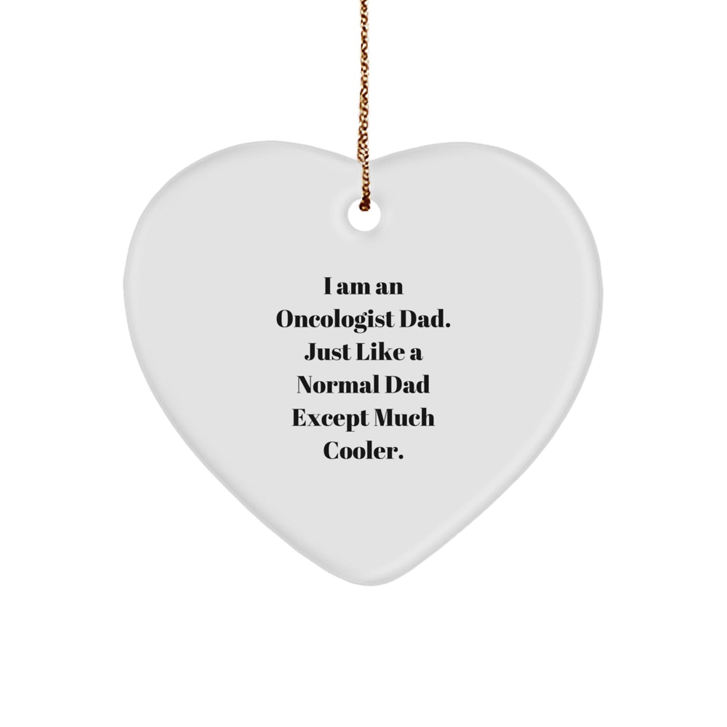 Funny Oncologist Gifts from Dad - I Am An Oncologist Dad Heart Ornament, Unique Christmas Unique Gifts for Oncologists, Inspirational Heart Shaped MDF Ornament - The Buy Boom