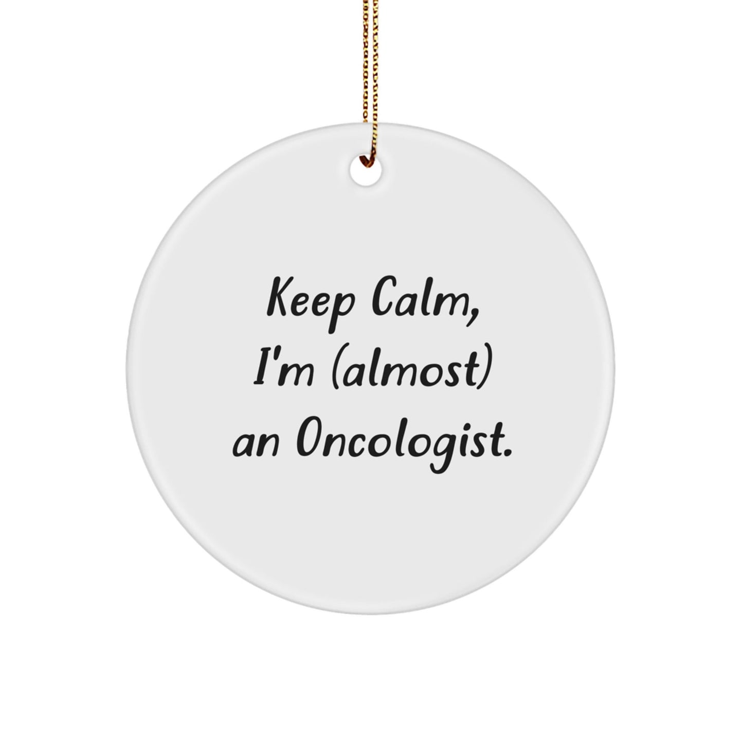 Funny Oncologist Gifts from Friends, Christmas Circle Ornament, 'Keep Calm, I'm (almost) An Oncologist.' Quote - The Buy Boom