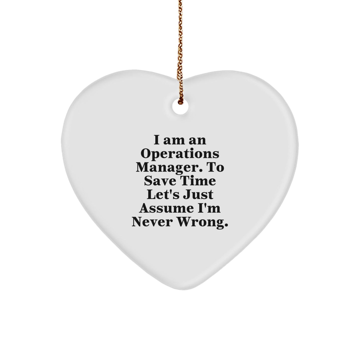 Funny Operations Manager Gifts from Friends or Coworkers, Heart Ornament for Men or Women - 'I Am An Operations Manager. To Save Time Let's Just Assume I'm Never Wrong.' Christmas Unique Gifts - The Buy Boom
