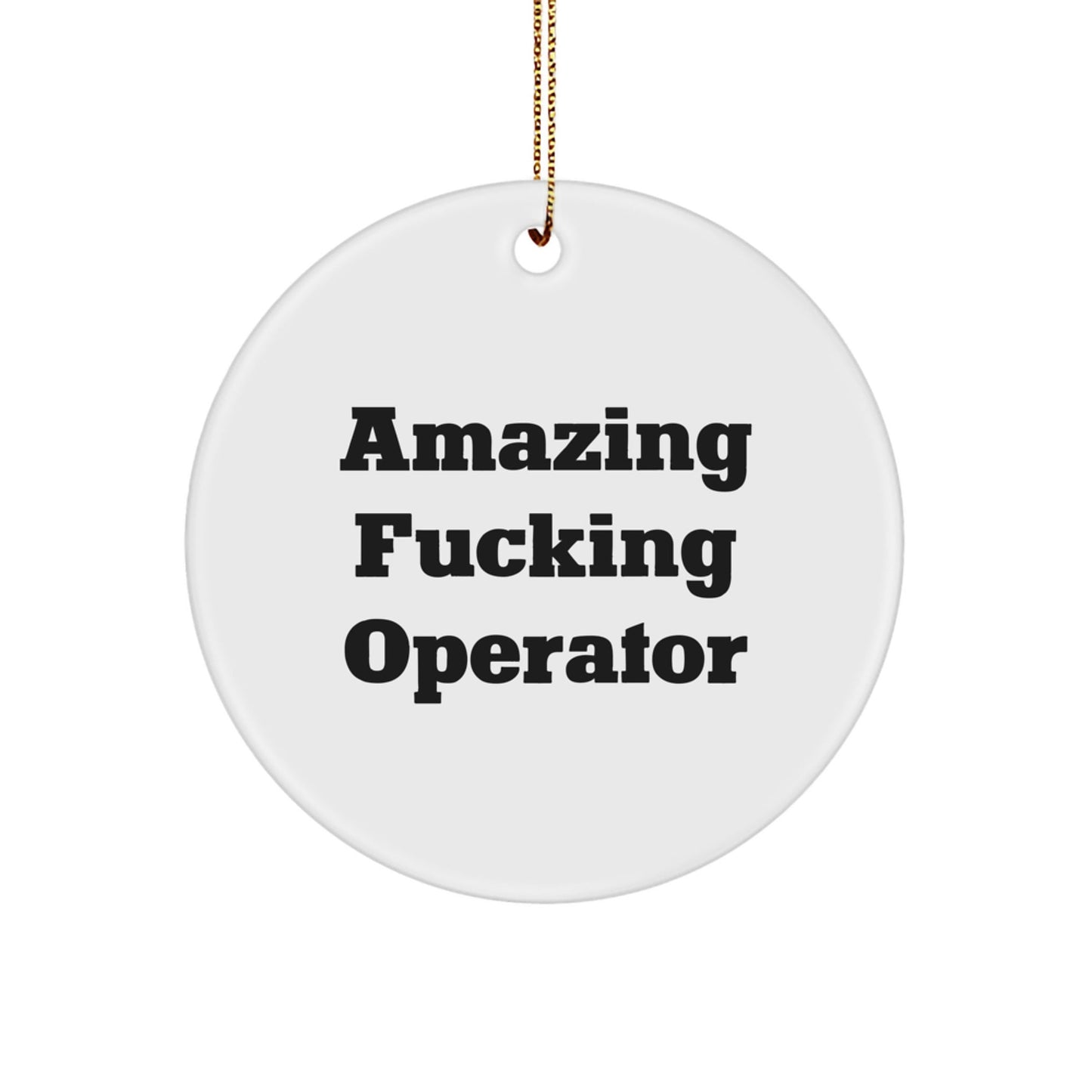 Funny Operator Gifts from Friends for Christmas Circle Ornament - 'Amazing F - king Operator' Quote - The Buy Boom