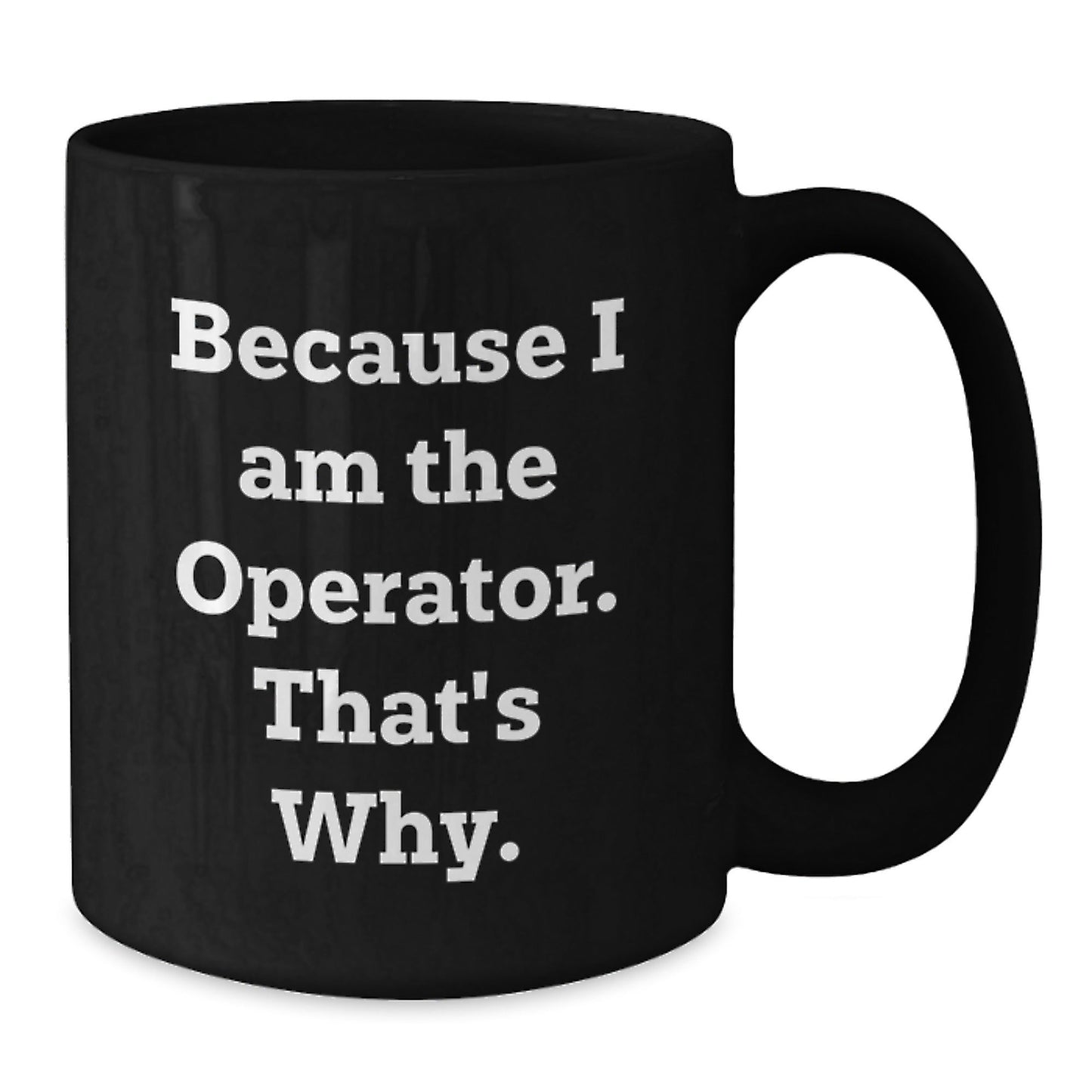 Funny Operator Quotes Black Coffee Mugs, Gifts for Operator, Men, Women, Friends, Coworkers, Family, Christmas Unique Gifts from Men, Women, Friends, Coworkers, Family - The Buy Boom