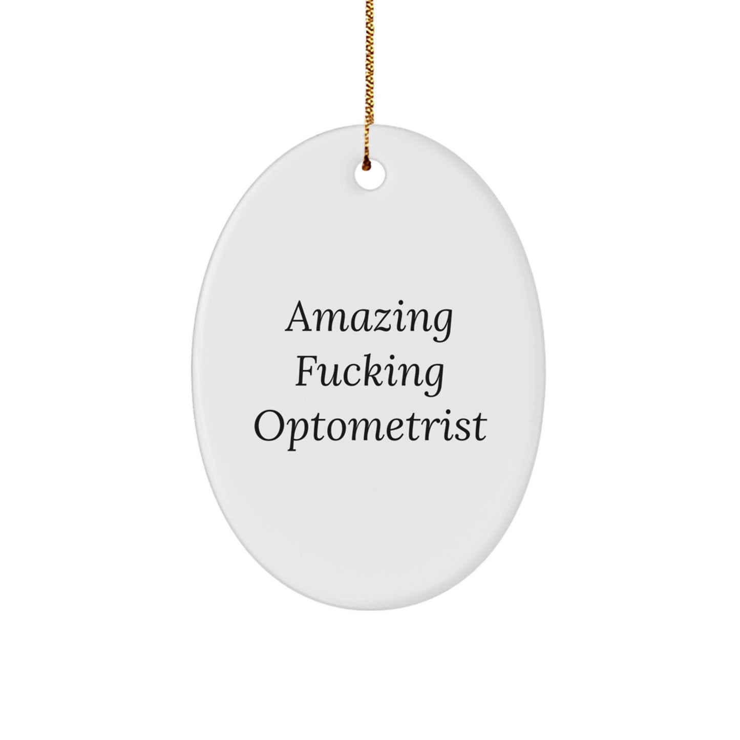 Funny Optometrist Gifts from Friends for Christmas - Oval Ornament with 'Amazing F - king Optometrist' Quote - The Buy Boom
