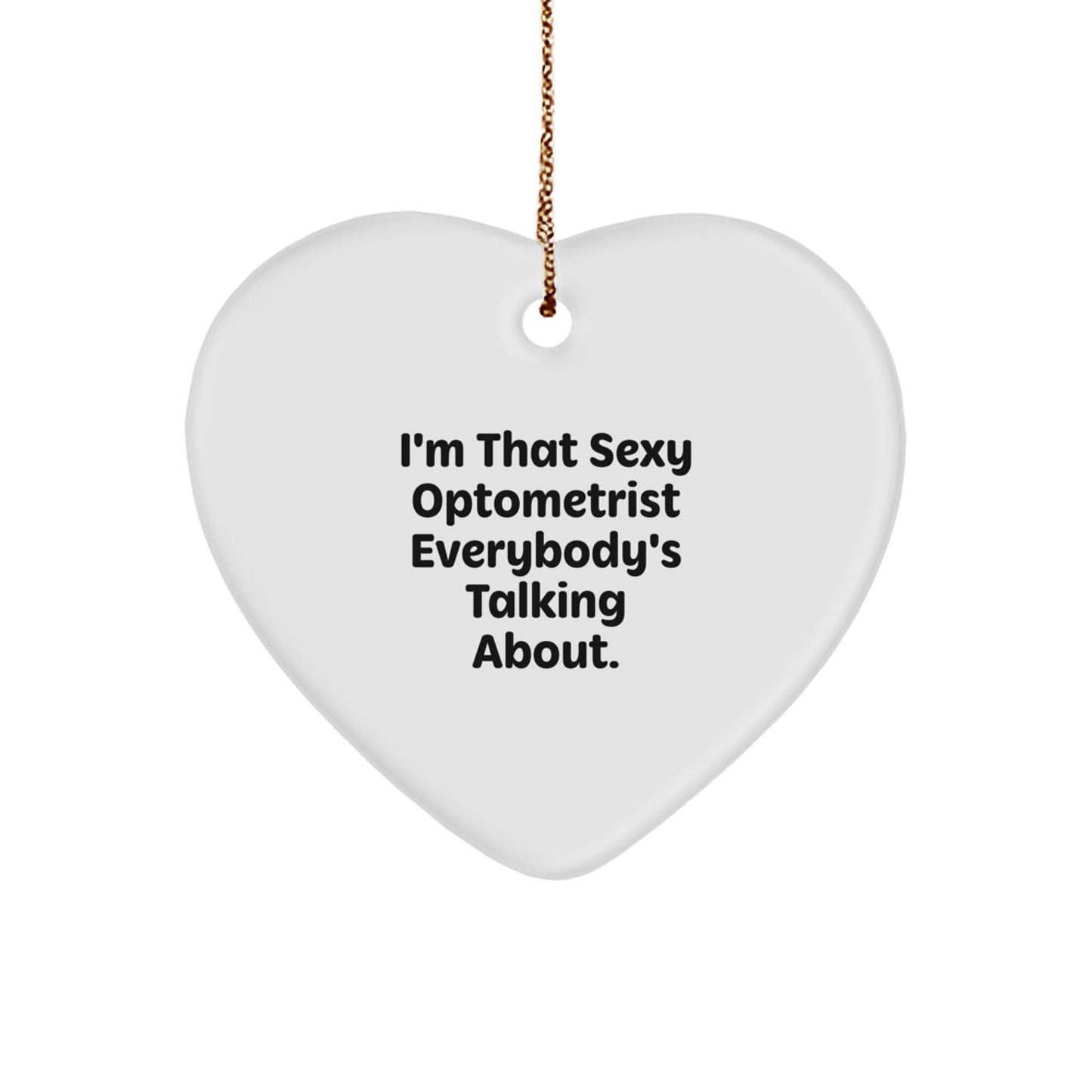 Funny Optometrist Heart Ornament Gifts from Friends for Christmas, I'm That Sexy Optometrist Everybody's Talking About, Unique Heart Shaped Decor - The Buy Boom