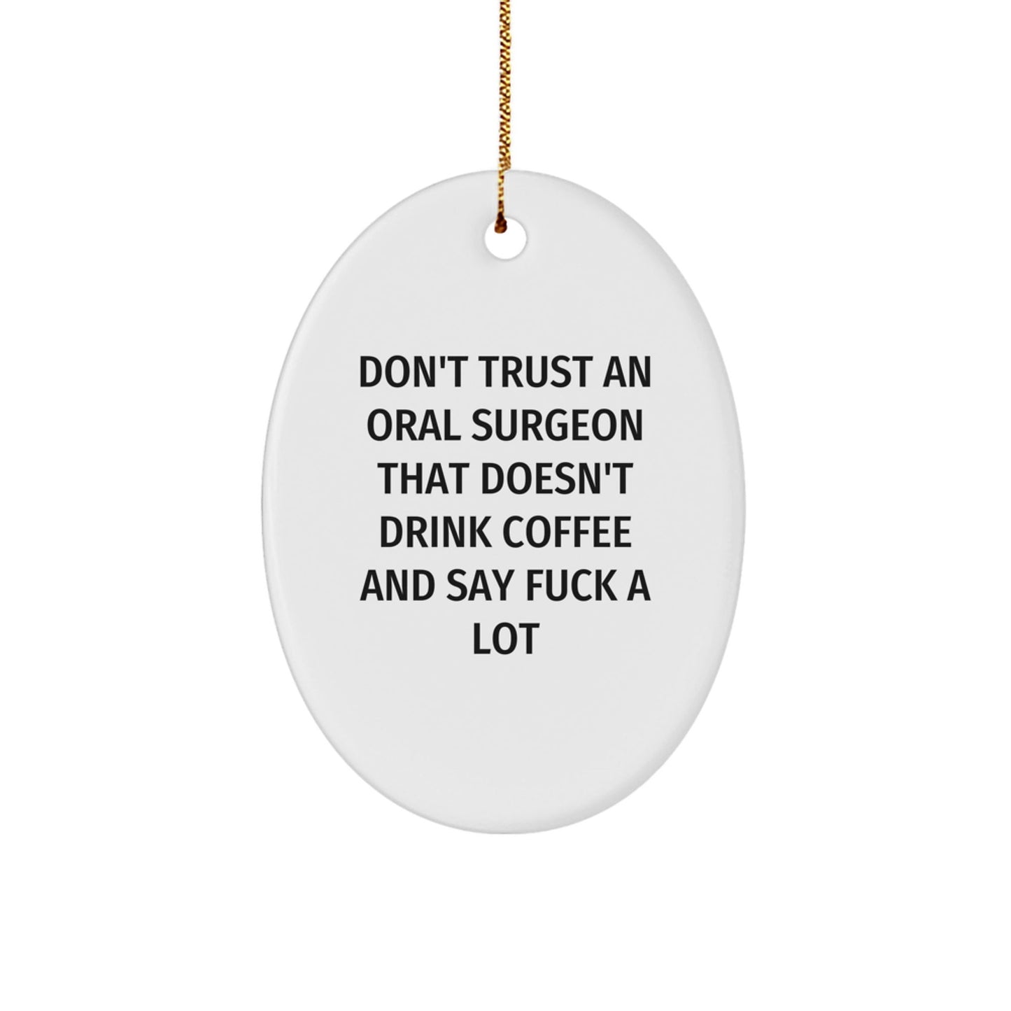 Funny Oral Surgeon Christmas Unique Gifts - Oval Ornament for Men, Unique Gifts from Friends to Oral Surgeon, Funny Quote for Oral Surgeon - The Buy Boom
