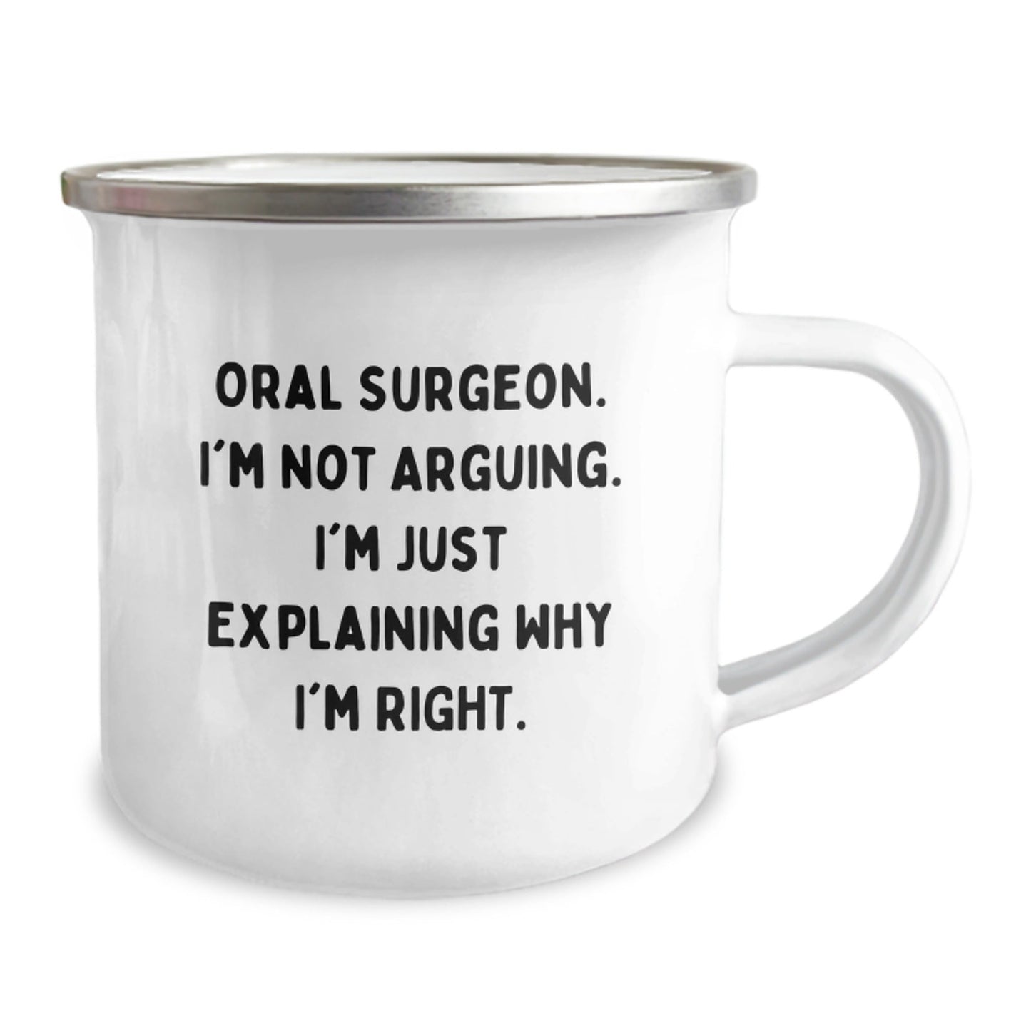 Funny Oral Surgeon Gifts from Friends for Christmas - Camping Mug with Quote 'I'm Not Arguing. I'm Just Explaining Why I'm Right.' - The Buy Boom
