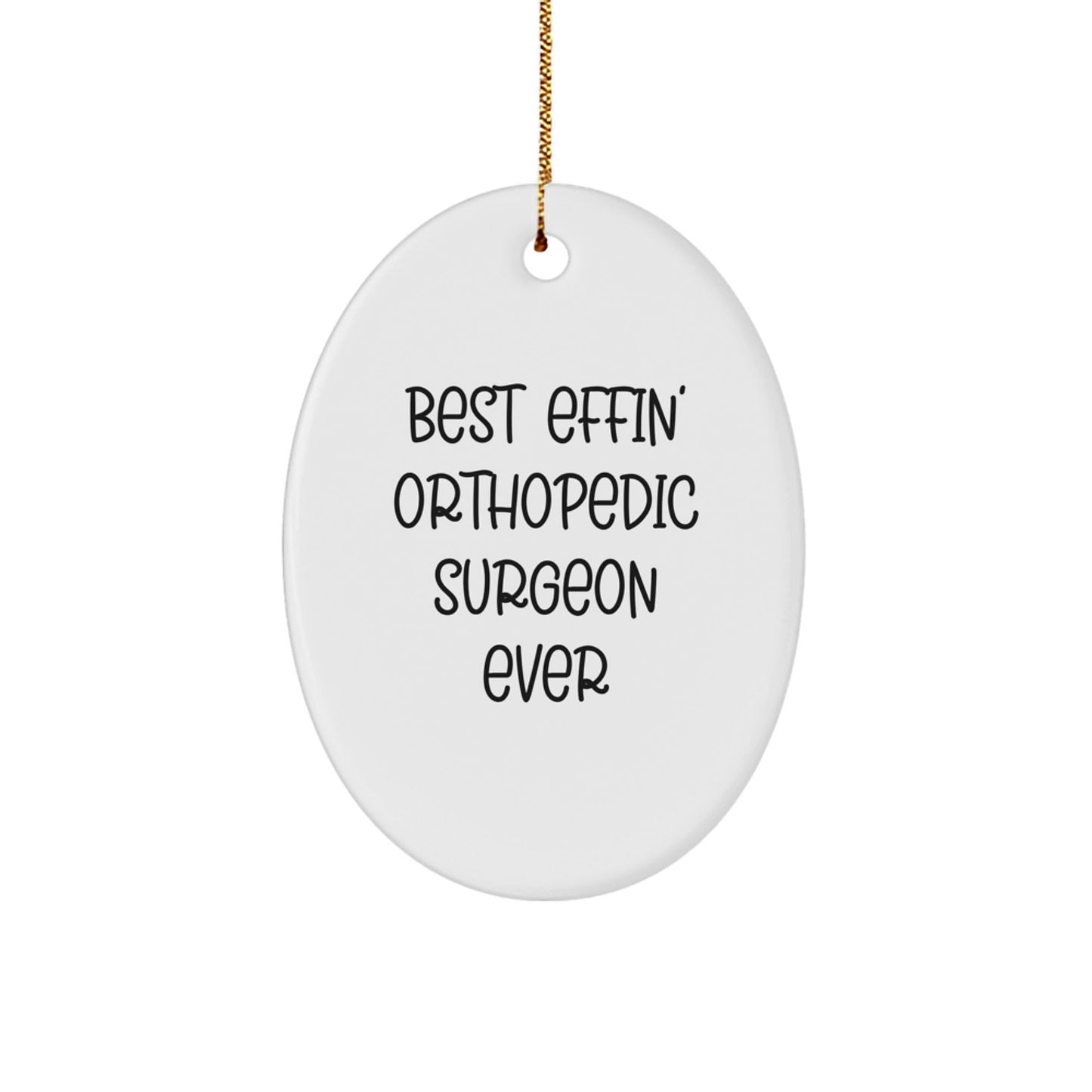 Funny Orthopedic Surgeon Gifts for Him - Unique Oval Ornament Best Effin' Orthopedic Surgeon Ever Christmas Unique Gift - The Buy Boom