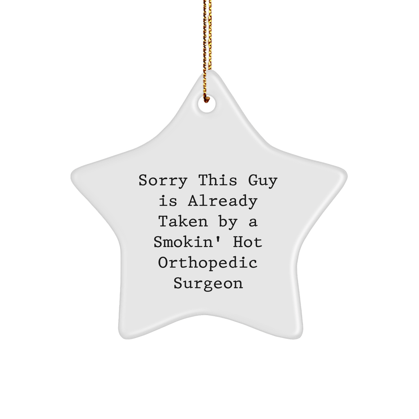 Funny Orthopedic Surgeon Gifts from Friends - Star Ornament with Sorry This Guy Is Already Taken Quote, Perfect for Christmas - The Buy Boom