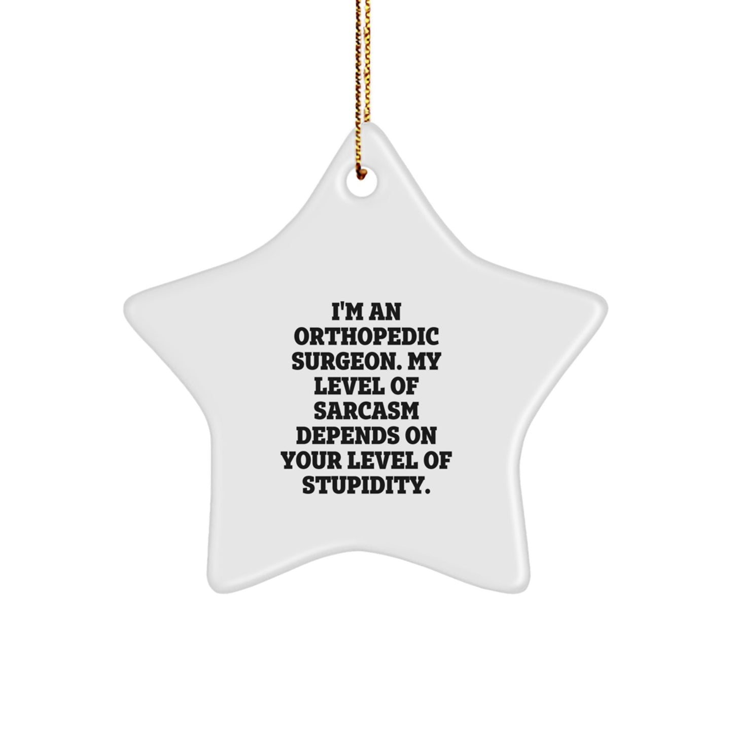 Funny Orthopedic Surgeon Gifts from Friends to Orthopedic Surgeon, Star Ornament with Sarcasm Quote, Christmas Unique Gifts for Orthopedic Surgeon - The Buy Boom