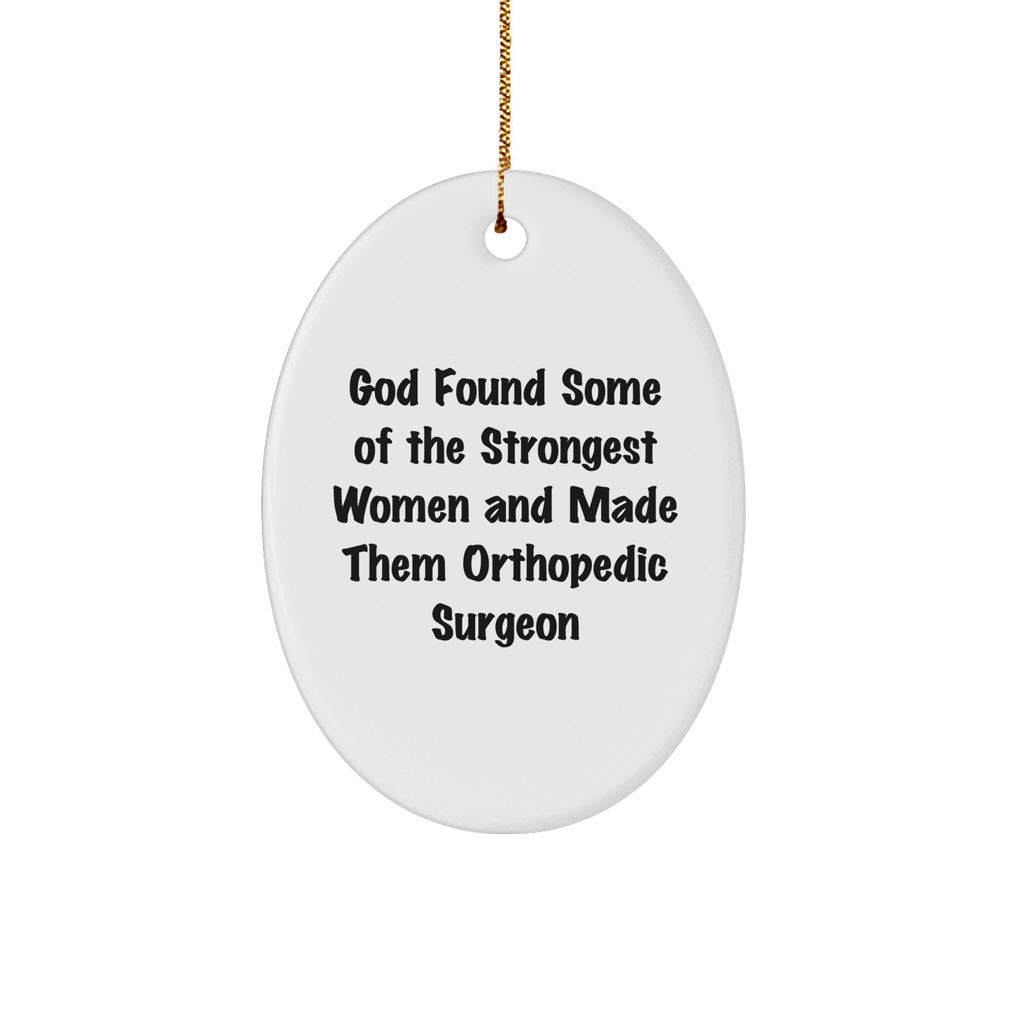 Funny Orthopedic Surgeon Gifts from God's Strongest Women, Oval Ornament for Christmas - The Buy Boom