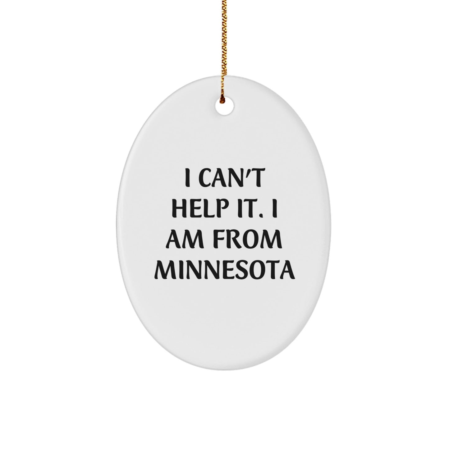 Funny Oval Ornament, 'I Can't Help It. I Am From Minnesota', Unique Gifts from Friends for Minnesota Men Women Christmas - The Buy Boom