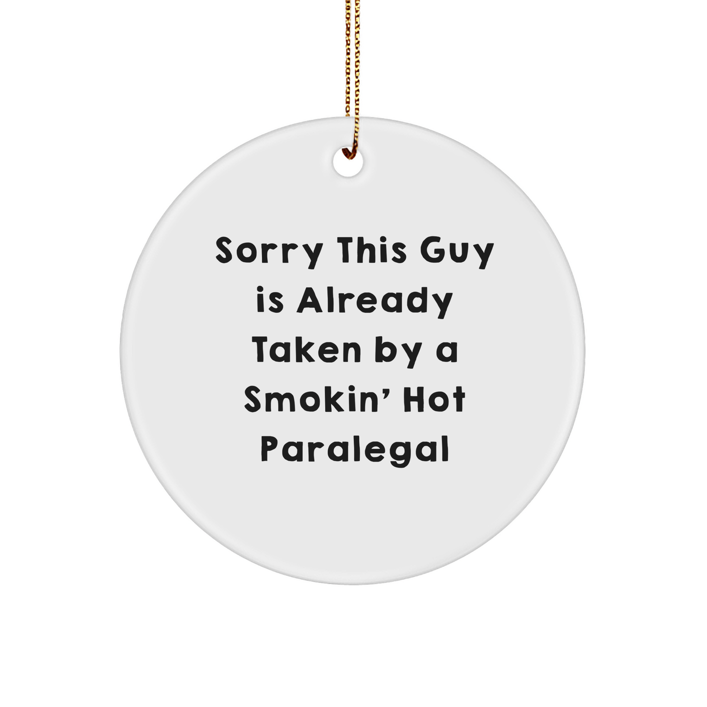 Funny Paralegal Gift, Sorry This Guy Is Already Taken By A Smokin' Hot Paralegal, Circle Ornament for Christmas, Gifts from Coworkers to Paralegal Friends - The Buy Boom