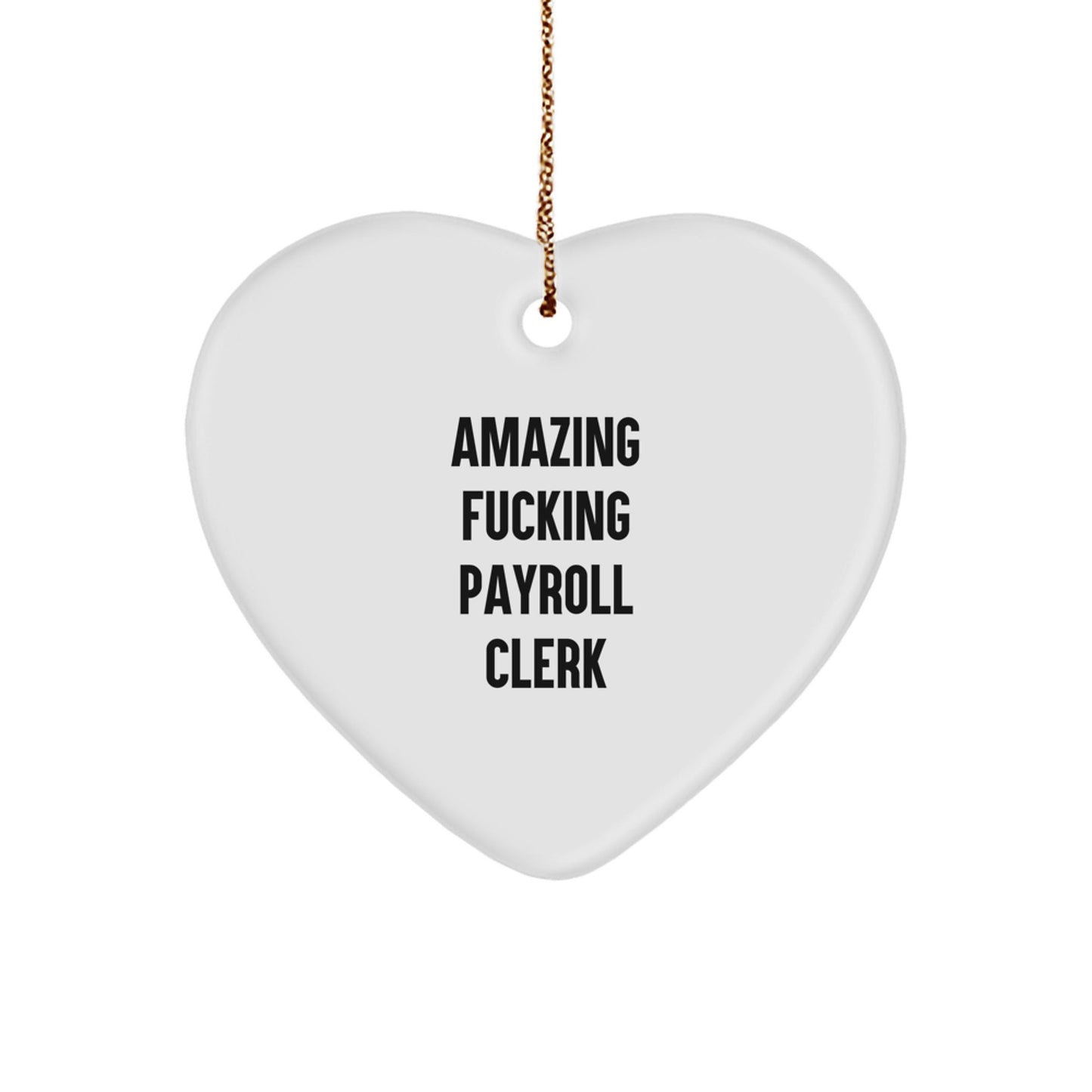 Funny Payroll Clerk Christmas Unique Gifts from Friends - Heart Ornament for Payroll Clerk, Payroll Clerk Men, Women, Family - The Buy Boom