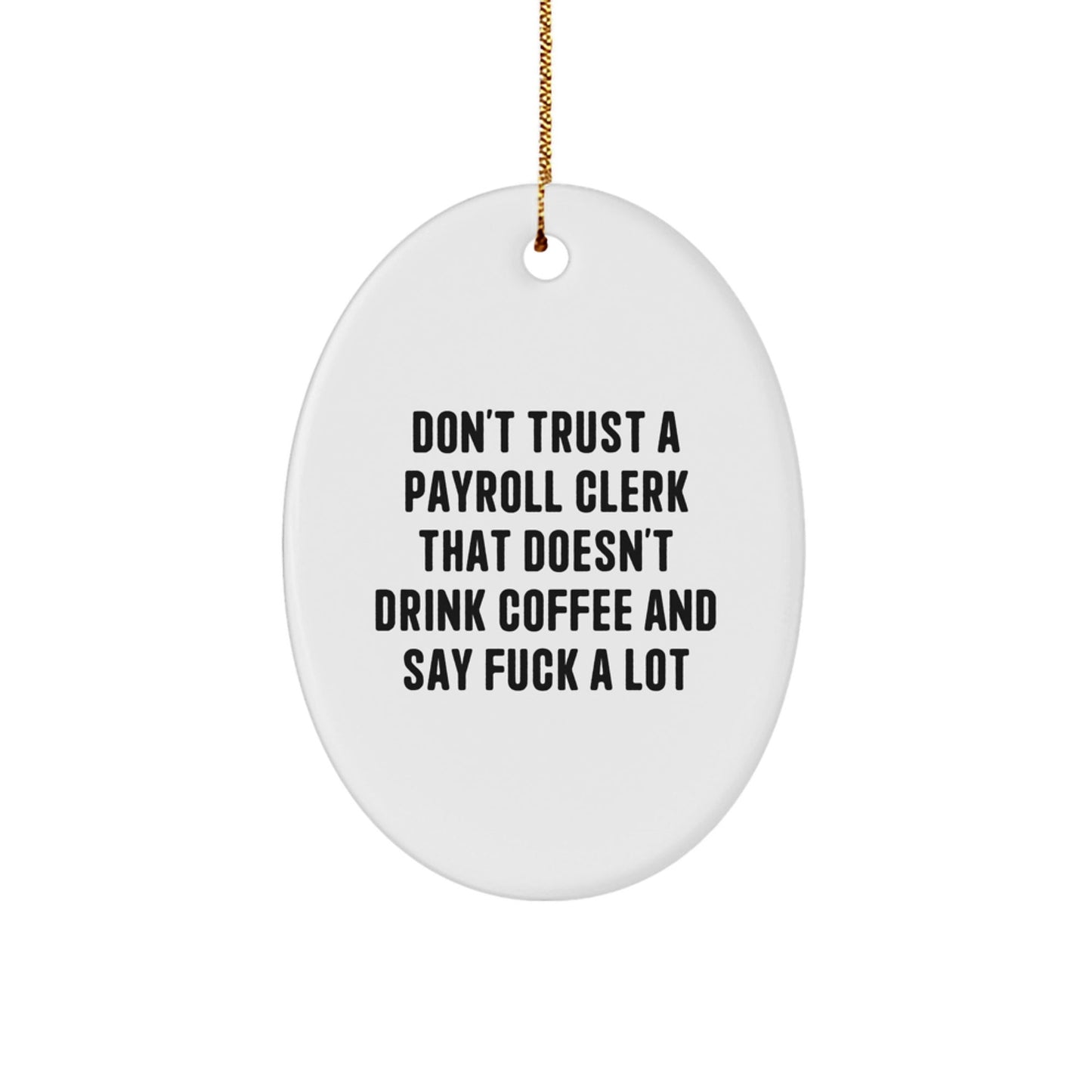 Funny Payroll Clerk Gifts from Friends, Oval Ornament for Payroll Clerk, Christmas Unique Gifts to Payroll Clerks - The Buy Boom