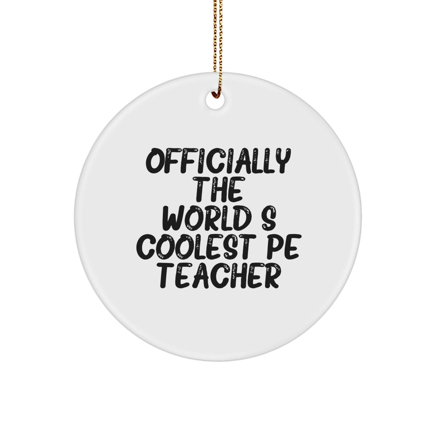Funny PE Teacher Christmas Unique Gifts from Men to Friends - Officially The World's Coolest PE Teacher Circle Ornament - The Buy Boom