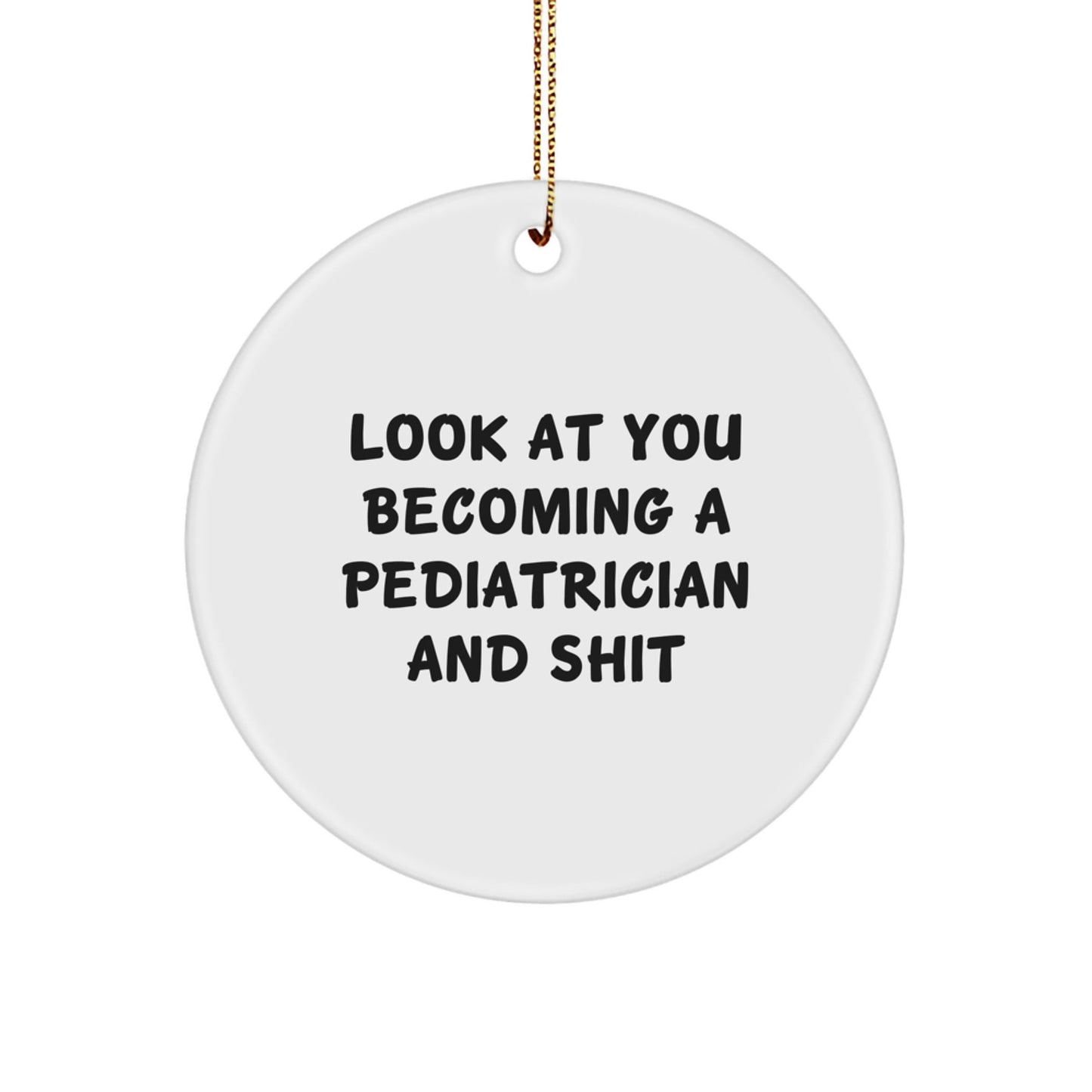 Funny Pediatrician Gifts from Friends, Unique Circle Ornament for Pediatrician Men, 'Look At You Becoming A Pediatrician' Christmas Unique Gifts - The Buy Boom