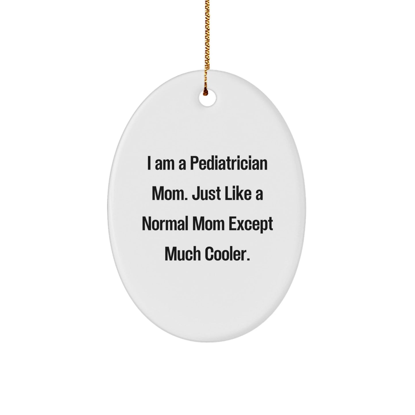 Funny Pediatrician Mom Gifts for the Special Pediatrician in Your Life Oval Ornament - Gifts from Family and Friends - The Buy Boom