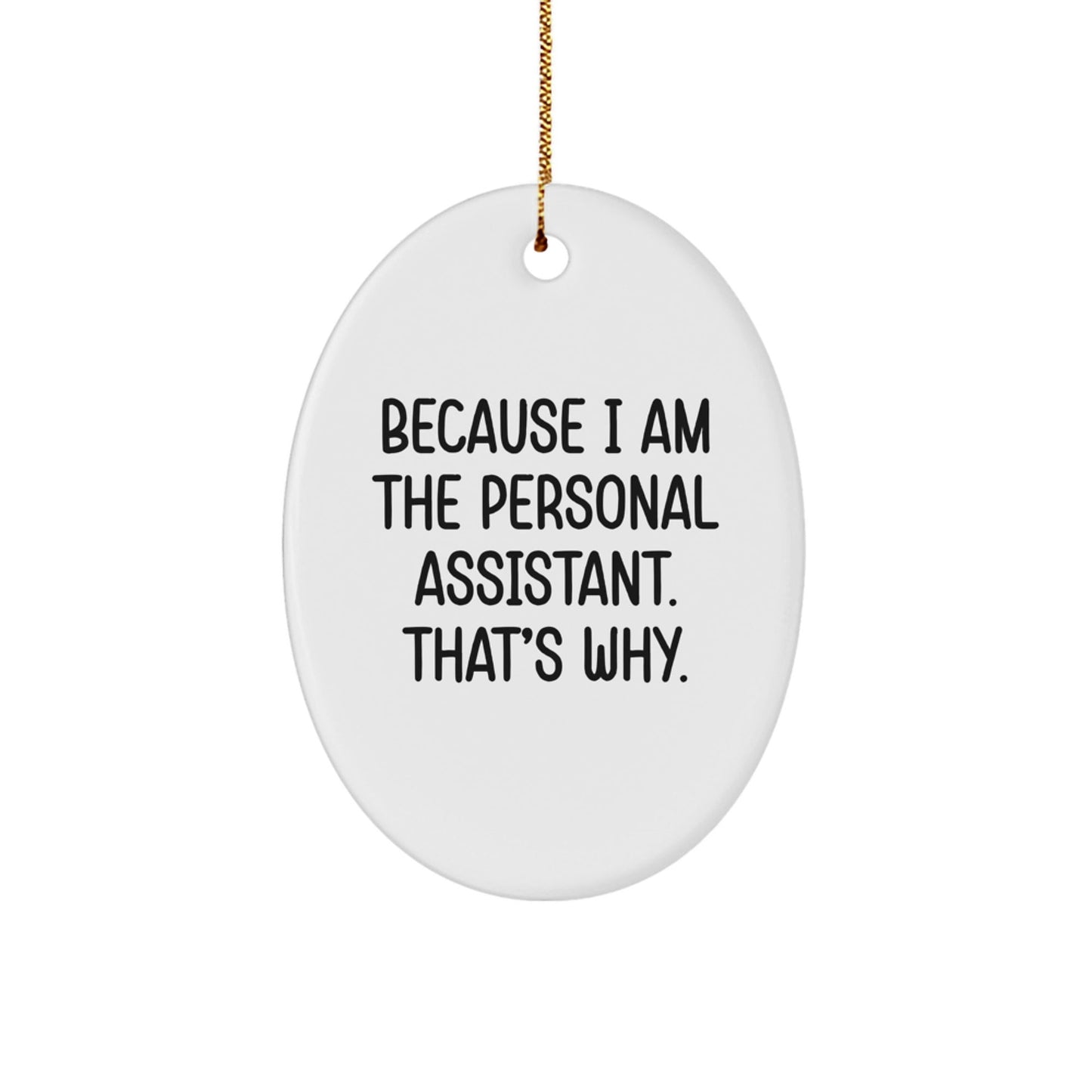 Funny Personal Assistant Oval Ornament Gifts from Friends to Family Because I Am The Personal Assistant That's Why, Unique Oval Shaped Decorations for Desk, Home, Office - The Buy Boom