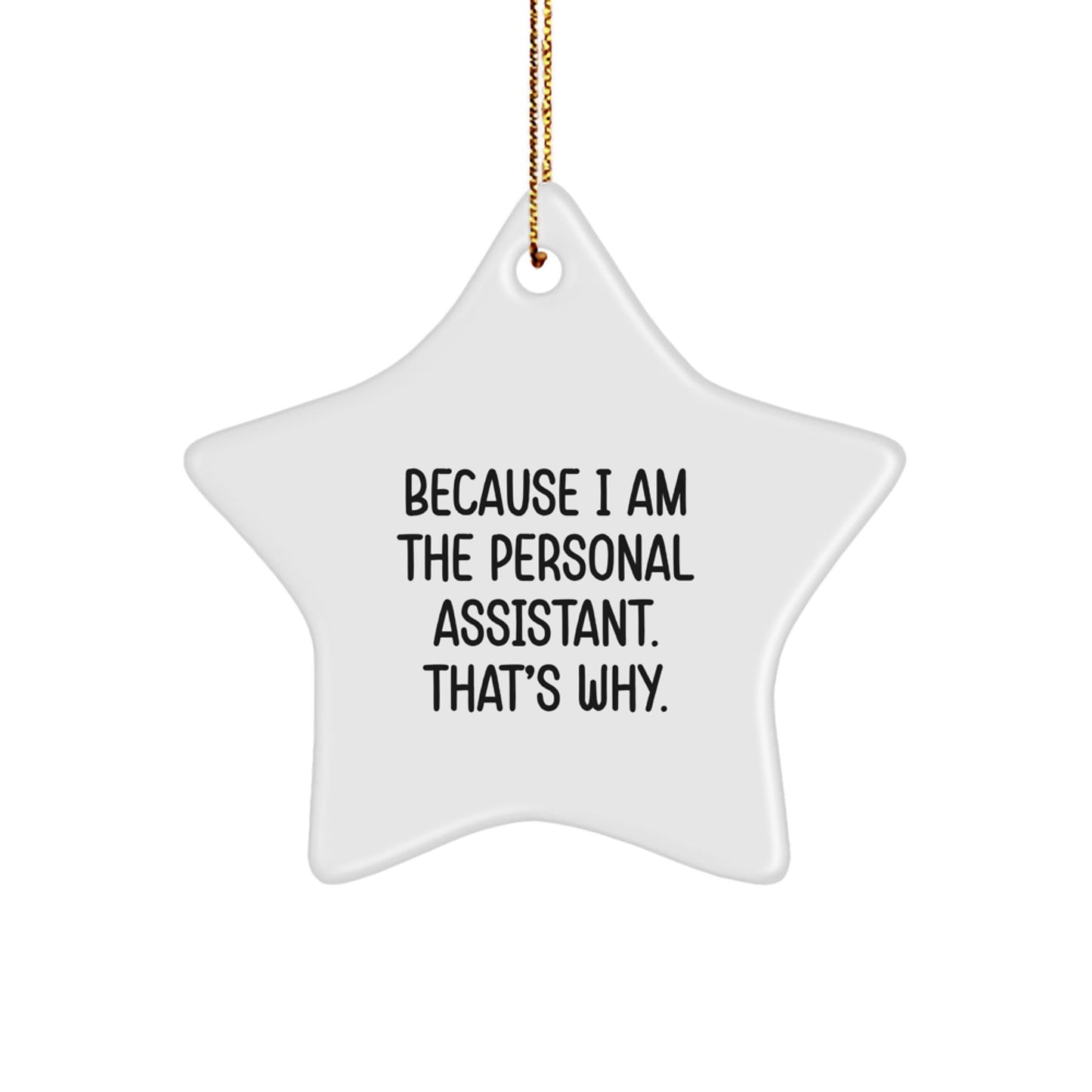 Funny Personal Assistant Star Ornament Gifts from Friends, Gifts for Men and Women, Christmas Unique Ornaments, 'Because I Am The Personal Assistant. That's Why.' - The Buy Boom
