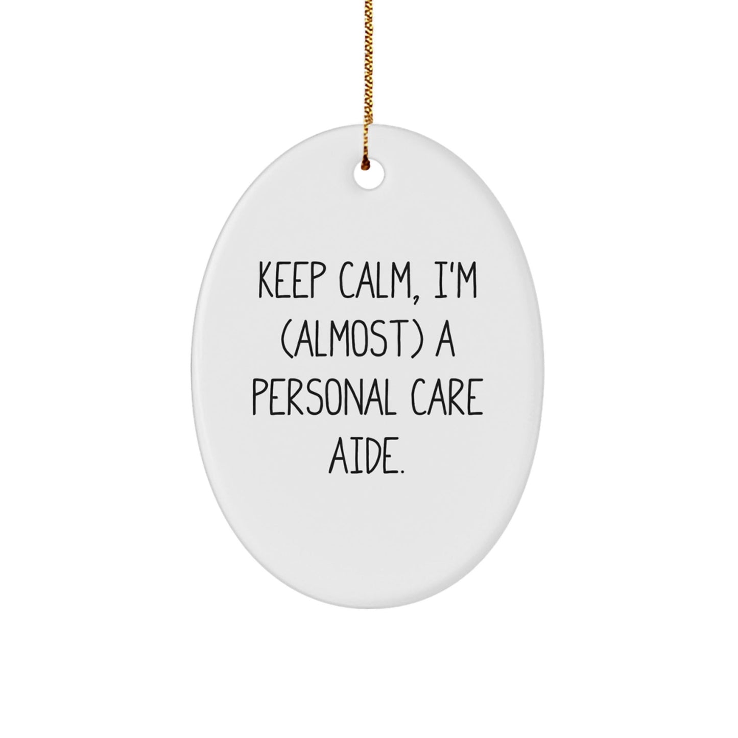 Funny Personal Care Aide Christmas Unique Gifts for Men from Friends, Oval Ornament Keep Calm I'm almost a Personal Care Aide - The Buy Boom