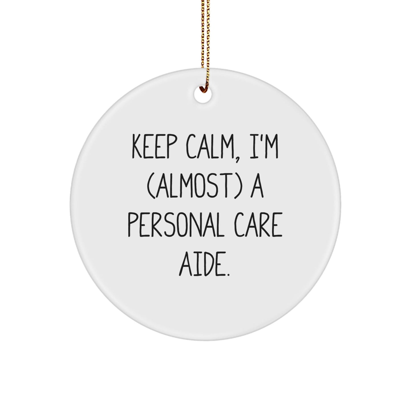 Funny Personal Care Aide Gifts from Friends and Family, Christmas Unique Circle Ornament, Keep Calm I'm almost a Personal Care Aide - The Buy Boom