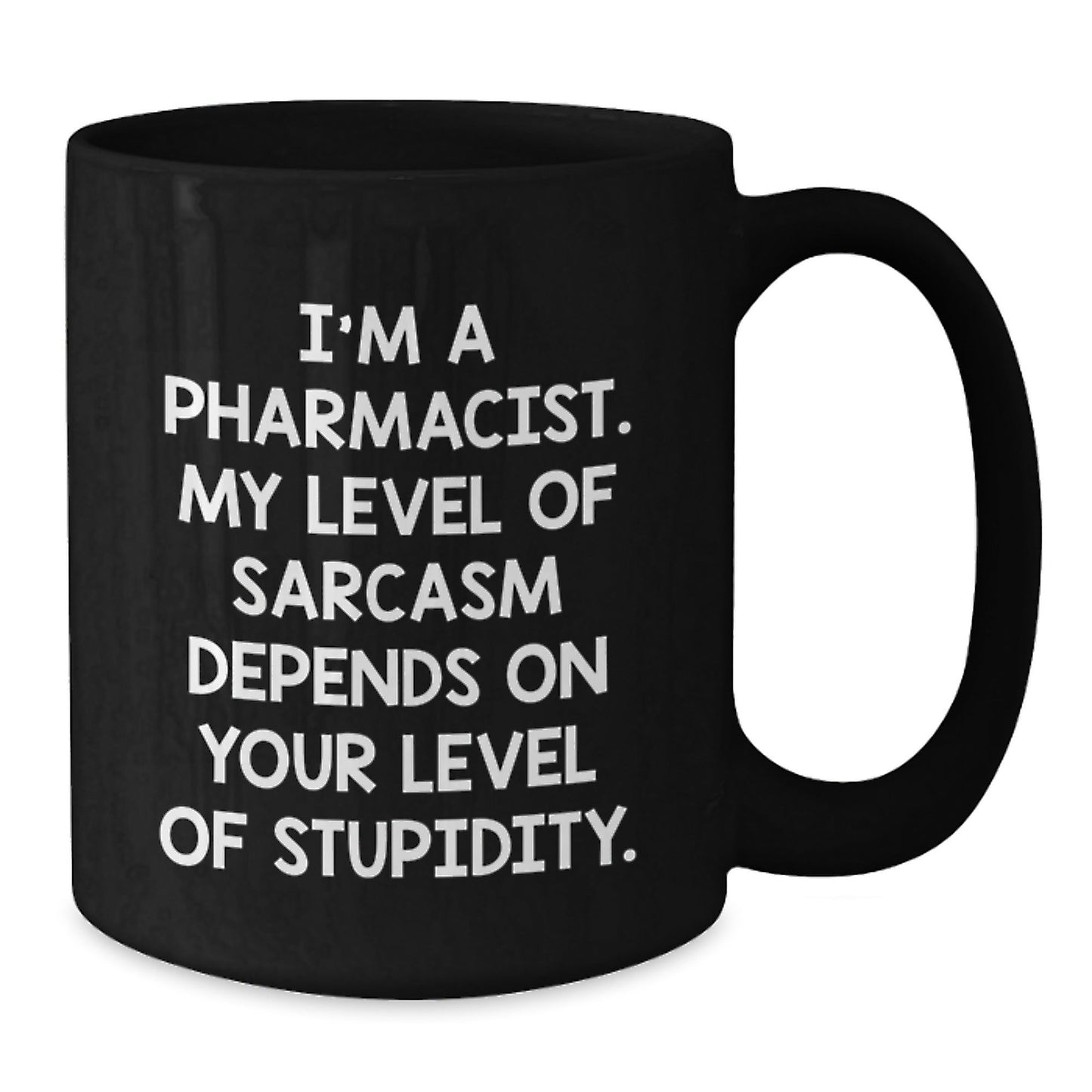 Funny Pharmacist Gifts from Friends for Graduation - I'm A Pharmacist. My Level Of Sarcasm Depends On Your Level Of Stupidity. Black Coffee Mug - The Buy Boom
