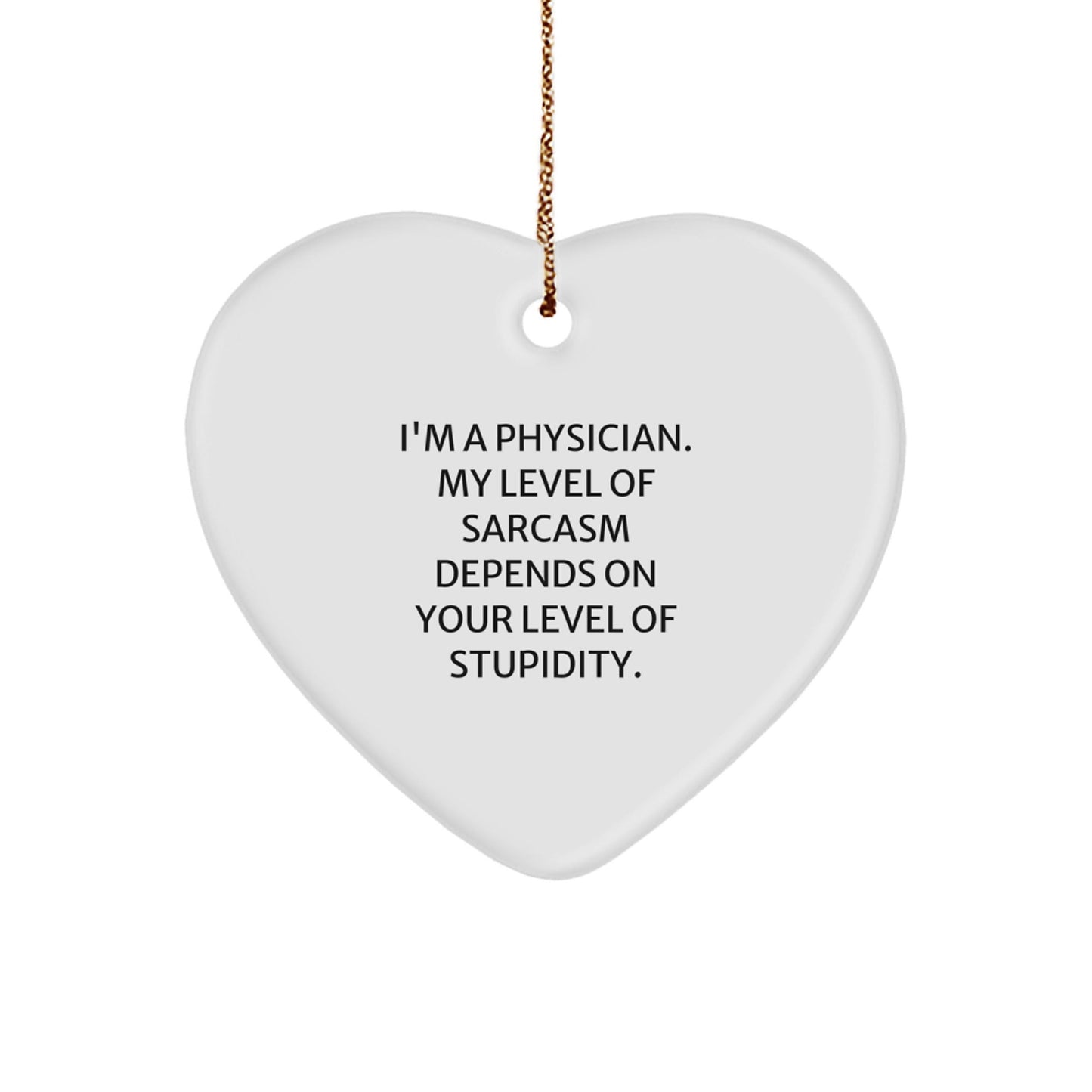 Funny Physician Gift, 'I'm A Physician. My Level Of Sarcasm Depends On Your Level Of Stupidity.' Heart Ornament, Gifts from Friends for Men, Women, Family, and Coworkers this Christmas - The Buy Boom