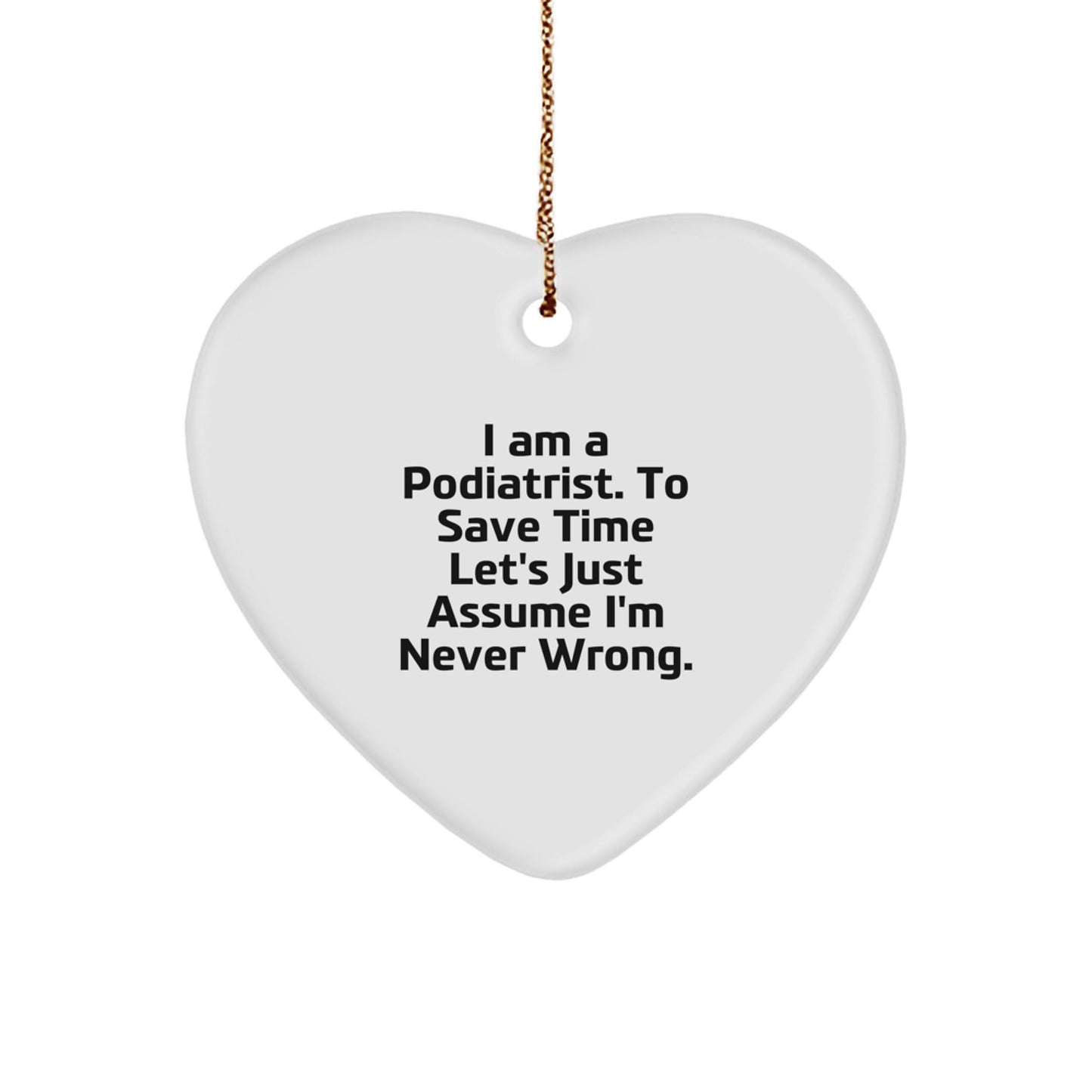 Funny Podiatrist Gifts for Friends, Podiatrist Christmas Unique Heart Ornament, I'm Never Wrong, Gifts from Family, Perfect Heart Shaped Keepsake - The Buy Boom