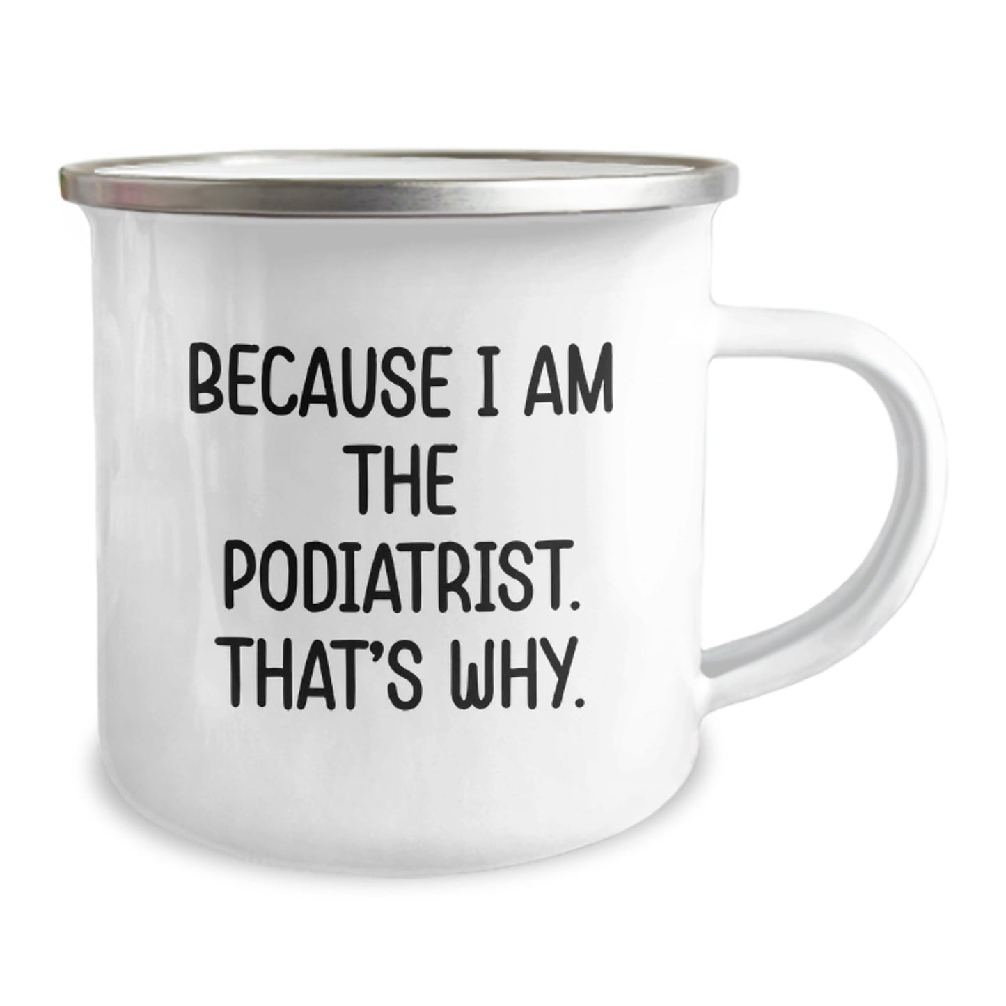 Funny Podiatrist Gifts from Friends for Podiatrist Men Camping Mug Because I Am The Podiatrist. That's Why. - Christmas Unique Mugs - The Buy Boom