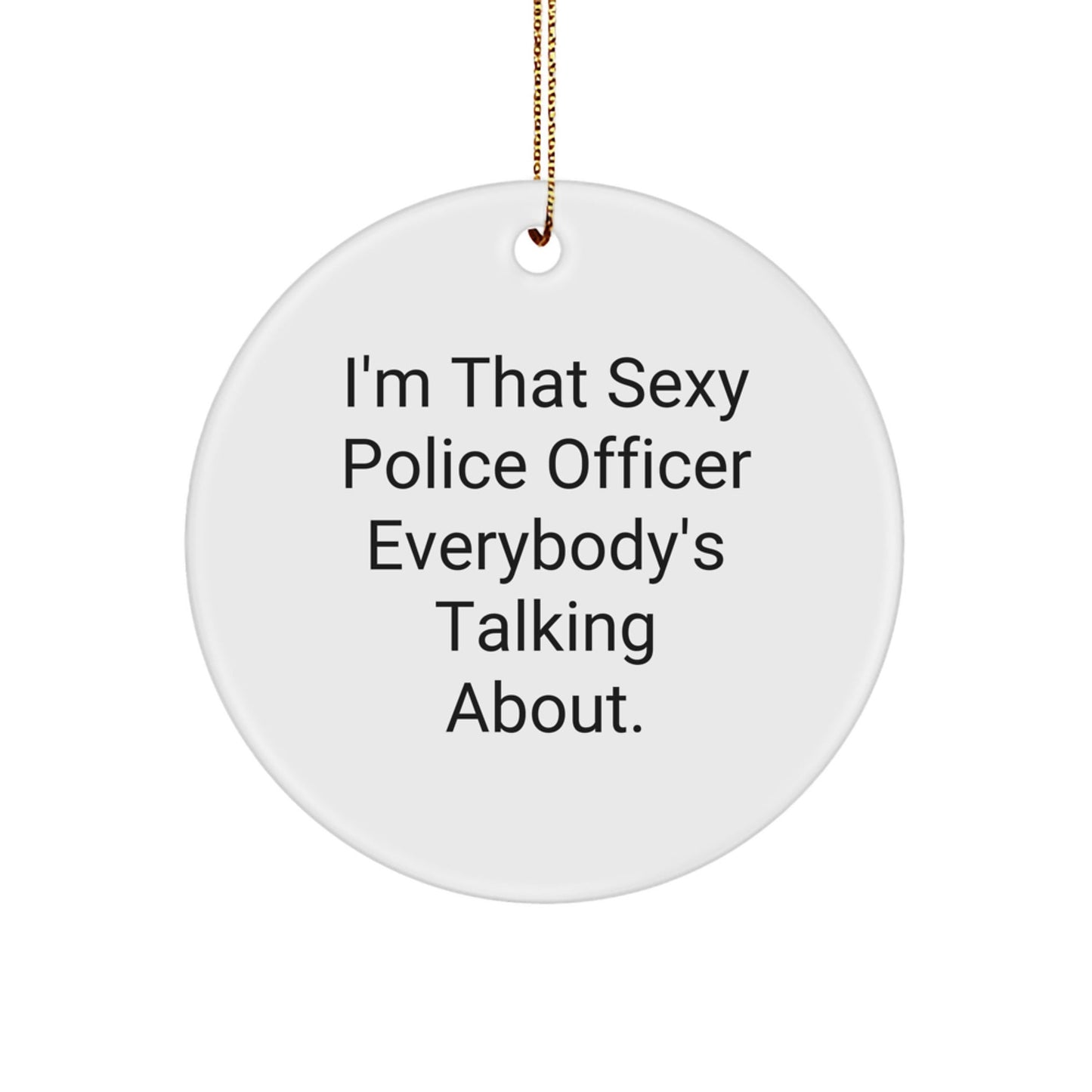 Funny Police Officer Gifts from Friends for Christmas Unique Circle Ornament, Sexy Police Officer Everybody's Talking About, Police Officer Circle Ornament - The Buy Boom